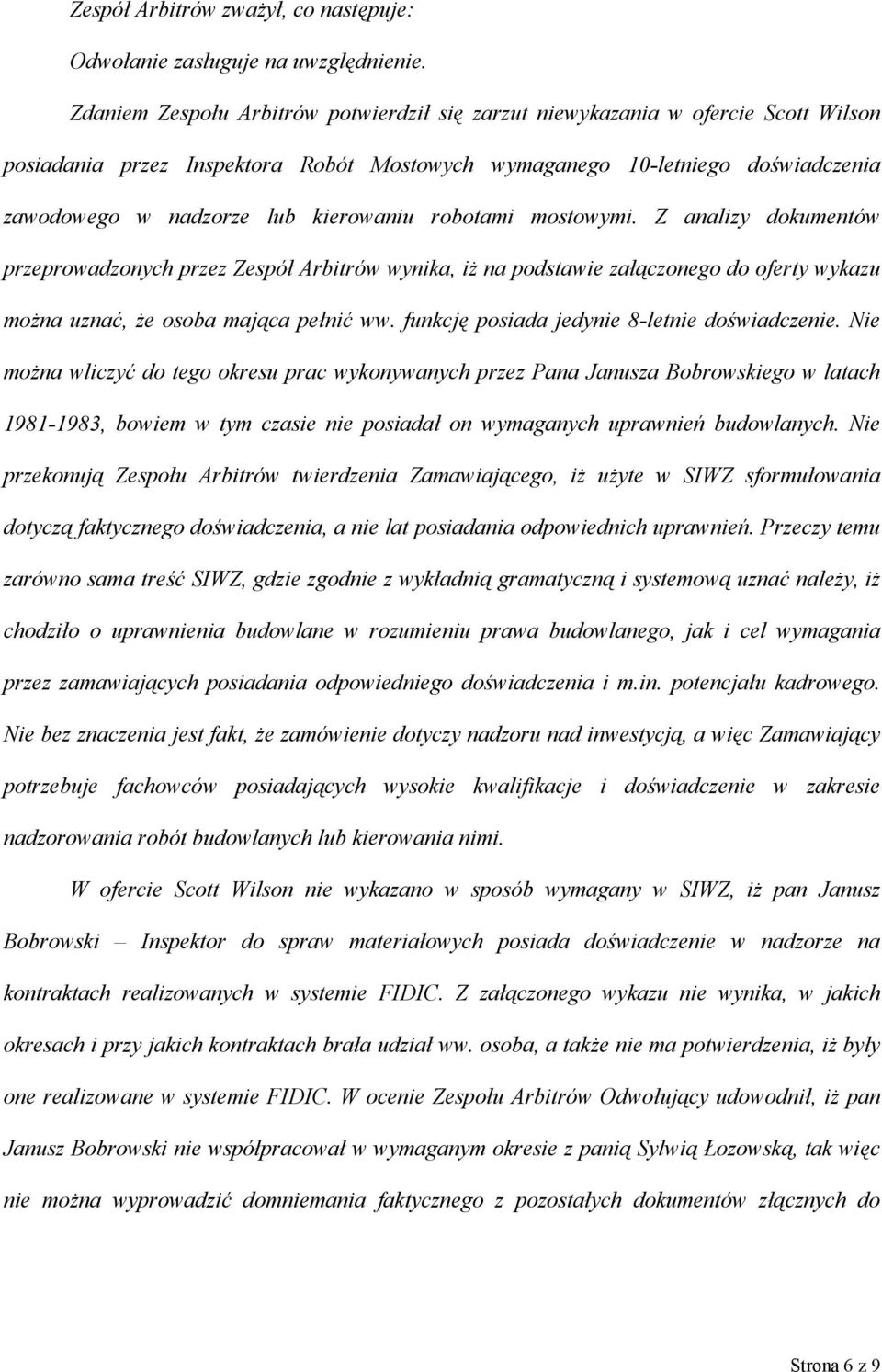 kierowaniu robotami mostowymi. Z analizy dokumentów przeprowadzonych przez Zespół Arbitrów wynika, iż na podstawie załączonego do oferty wykazu można uznać, że osoba mająca pełnić ww.