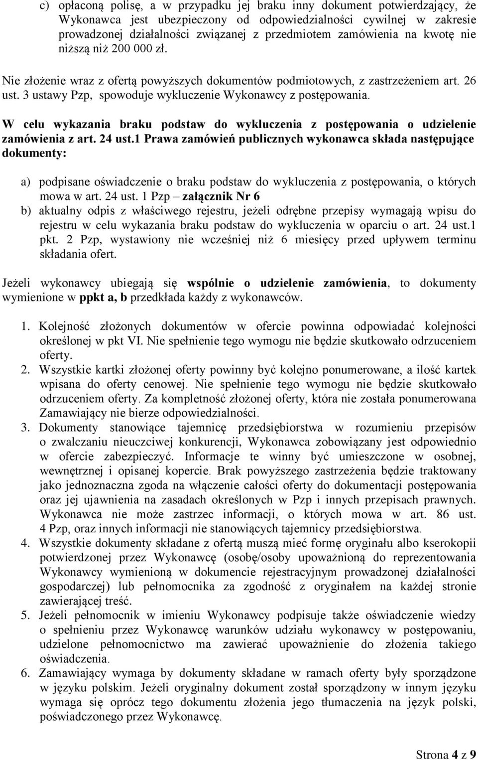 W celu wykazania braku podstaw do wykluczenia z postępowania o udzielenie zamówienia z art. 24 ust.