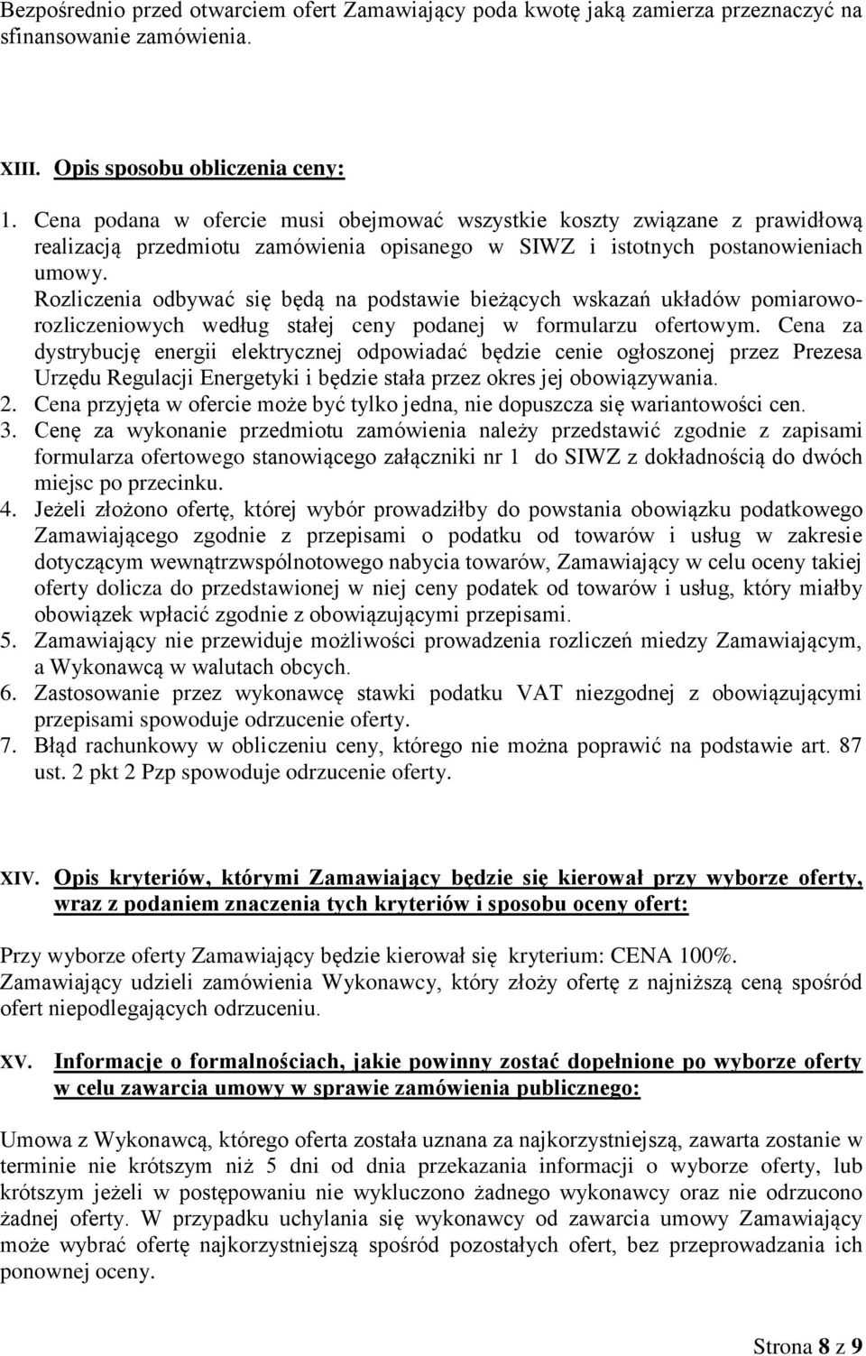 Rozliczenia odbywać się będą na podstawie bieżących wskazań układów pomiaroworozliczeniowych według stałej ceny podanej w formularzu ofertowym.