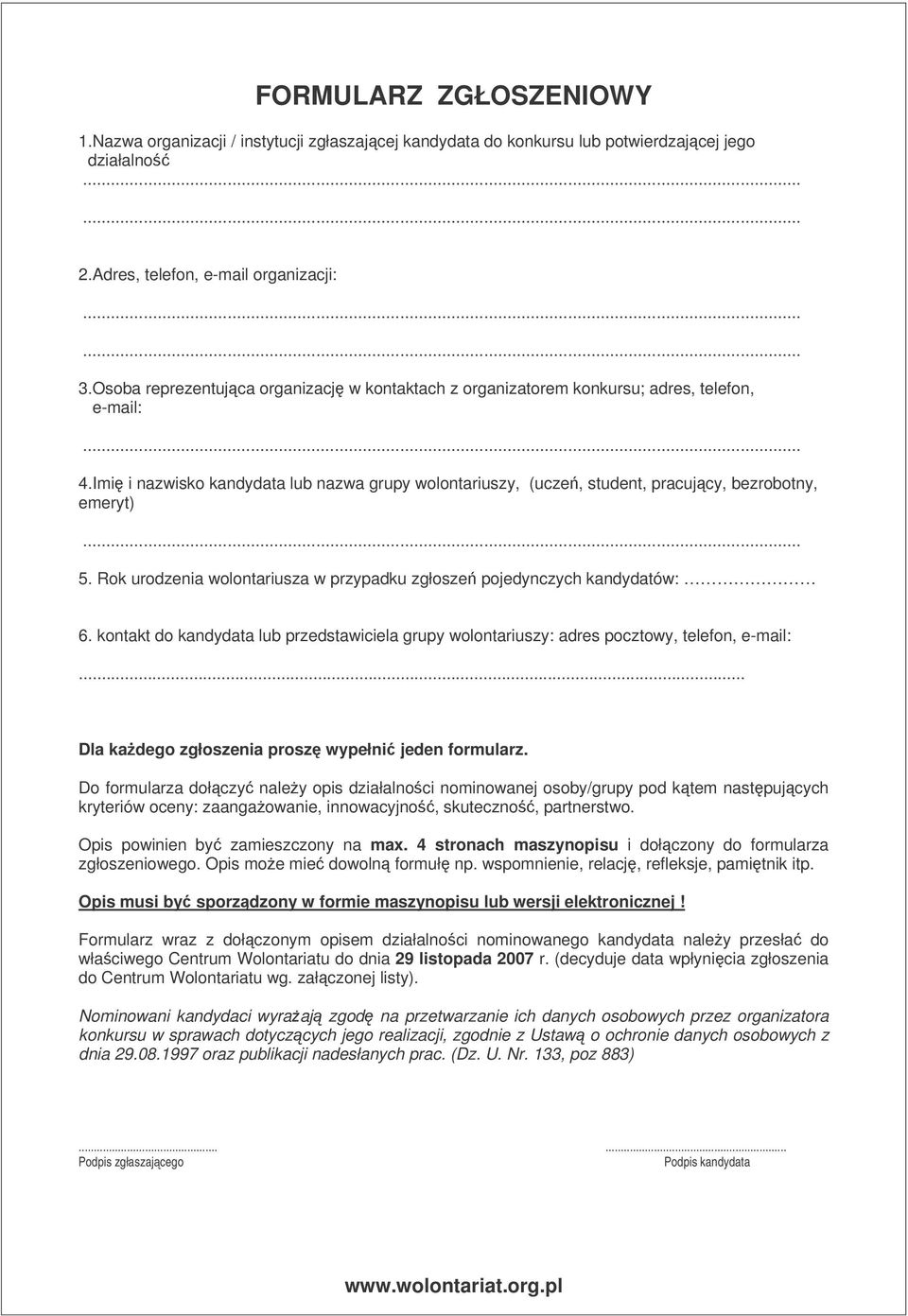 Rok urodzenia wolontariusza w przypadku zgłosze pojedynczych kandydatów: 6. kontakt do kandydata lub przedstawiciela grupy wolontariuszy: adres pocztowy, telefon, e-mail:.