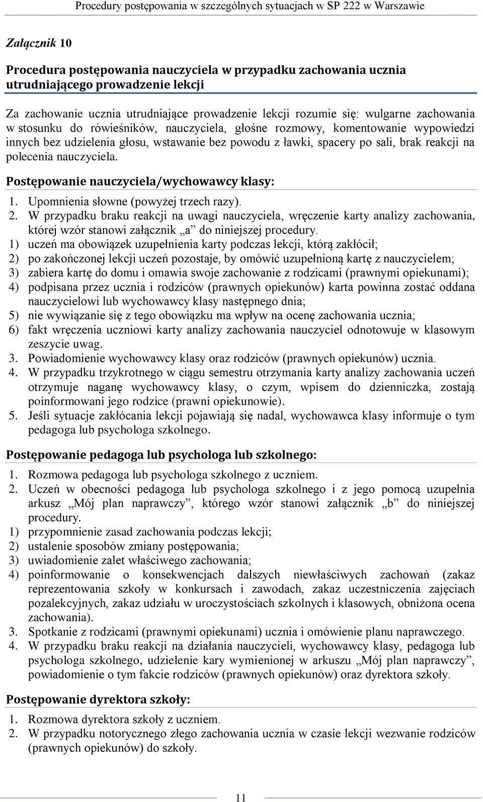 Postępowanie nauczyciela/wychowawcy klasy: 1. Upomnienia słowne (powyżej trzech razy). 2.