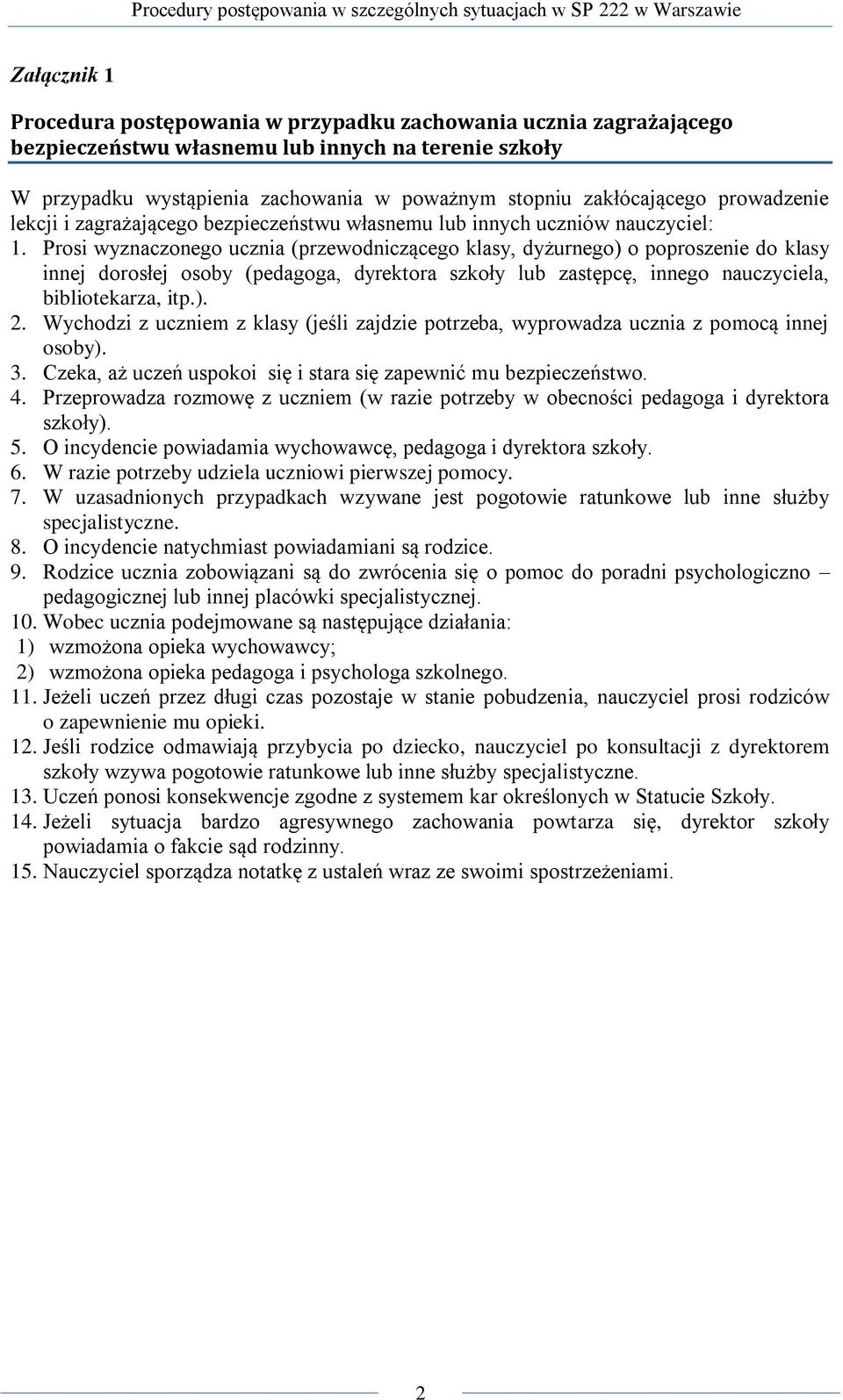 Prosi wyznaczonego ucznia (przewodniczącego klasy, dyżurnego) o poproszenie do klasy innej dorosłej osoby (pedagoga, dyrektora szkoły lub zastępcę, innego nauczyciela, bibliotekarza, itp.). 2.