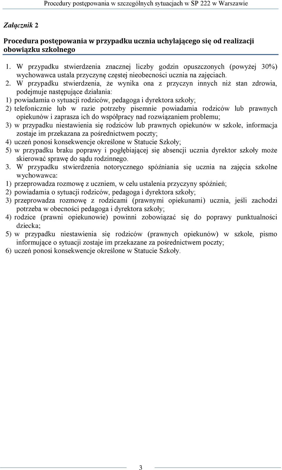 W przypadku stwierdzenia, że wynika ona z przyczyn innych niż stan zdrowia, podejmuje następujące działania: 1) powiadamia o sytuacji rodziców, pedagoga i dyrektora szkoły; 2) telefonicznie lub w