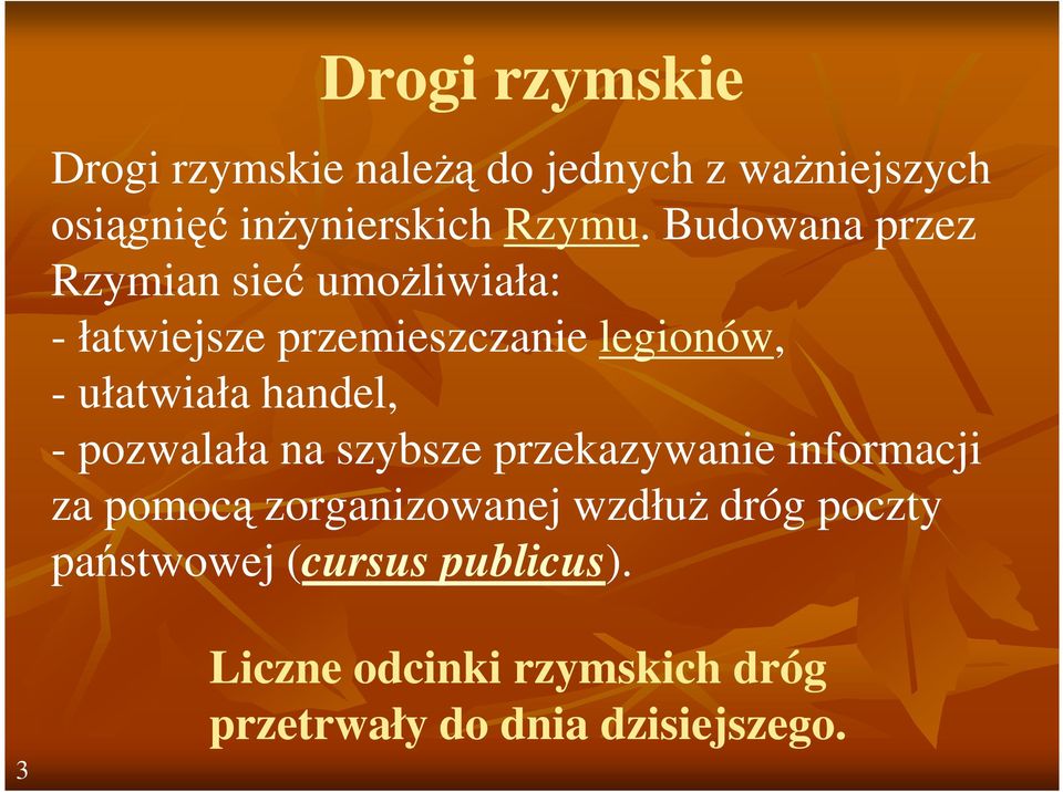 handel, - pozwalała na szybsze przekazywanie informacji za pomocą zorganizowanej wzdłuŝ dróg