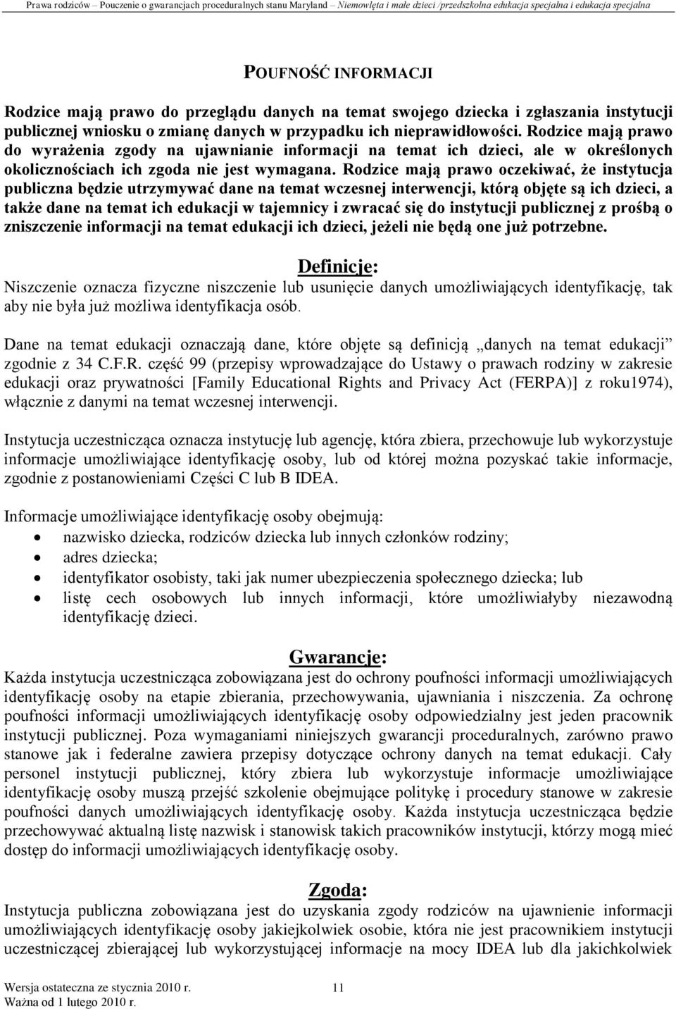 Rodzice mają prawo oczekiwać, że instytucja publiczna będzie utrzymywać dane na temat wczesnej interwencji, którą objęte są ich dzieci, a także dane na temat ich edukacji w tajemnicy i zwracać się do