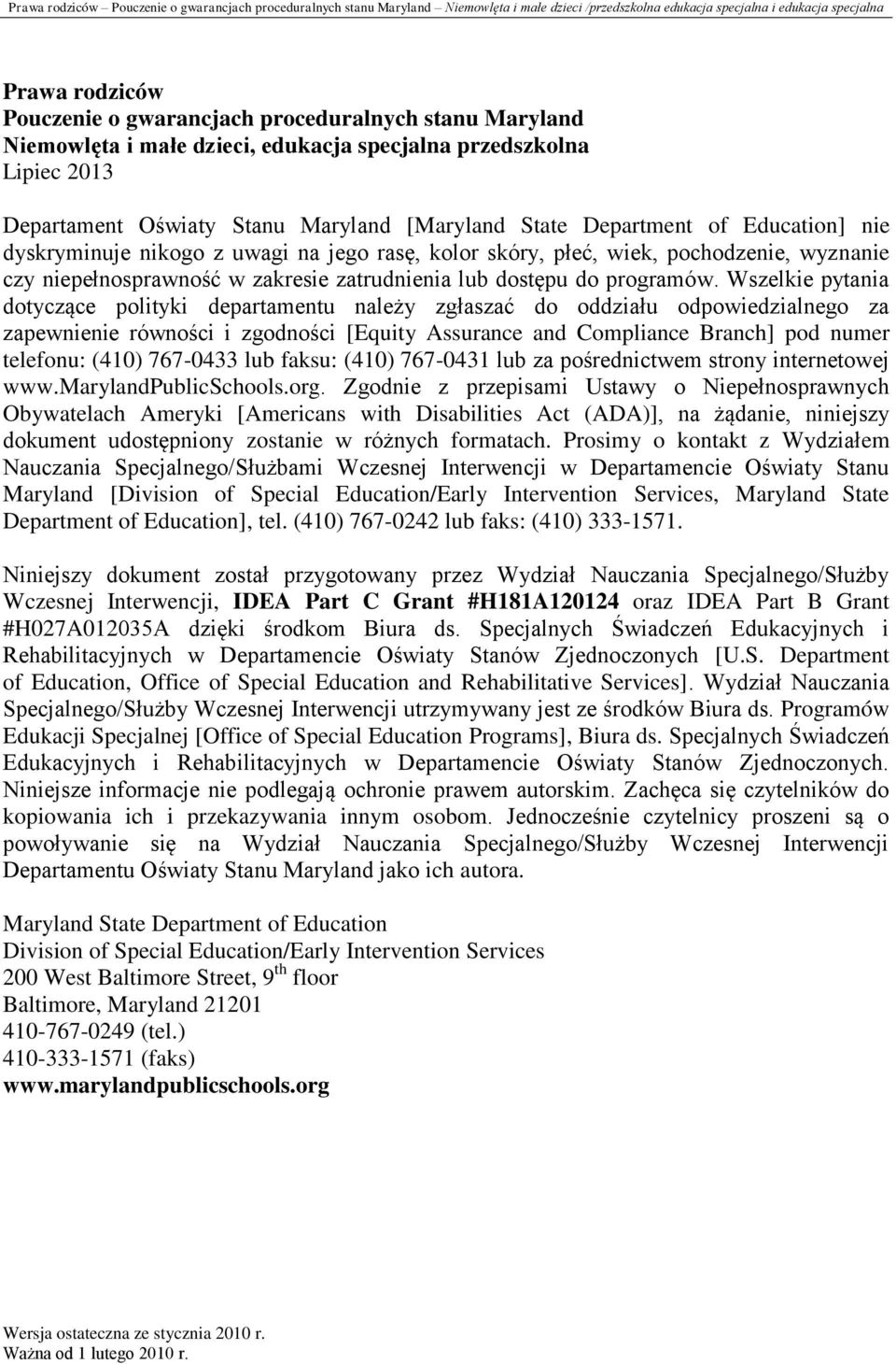 Wszelkie pytania dotyczące polityki departamentu należy zgłaszać do oddziału odpowiedzialnego za zapewnienie równości i zgodności [Equity Assurance and Compliance Branch] pod numer telefonu: (410)