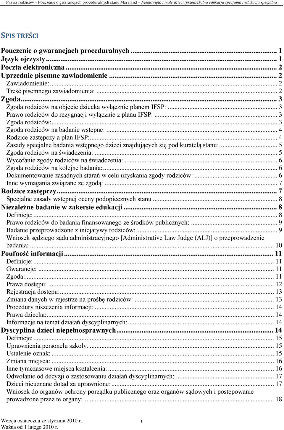 .. 4 Rodzice zastępczy a plan IFSP:... 4 Zasady specjalne badania wstępnego dzieci znajdujących się pod kuratelą stanu:... 5 Zgoda rodziców na świadczenia:... 5 Wycofanie zgody rodziców na świadczenia:.