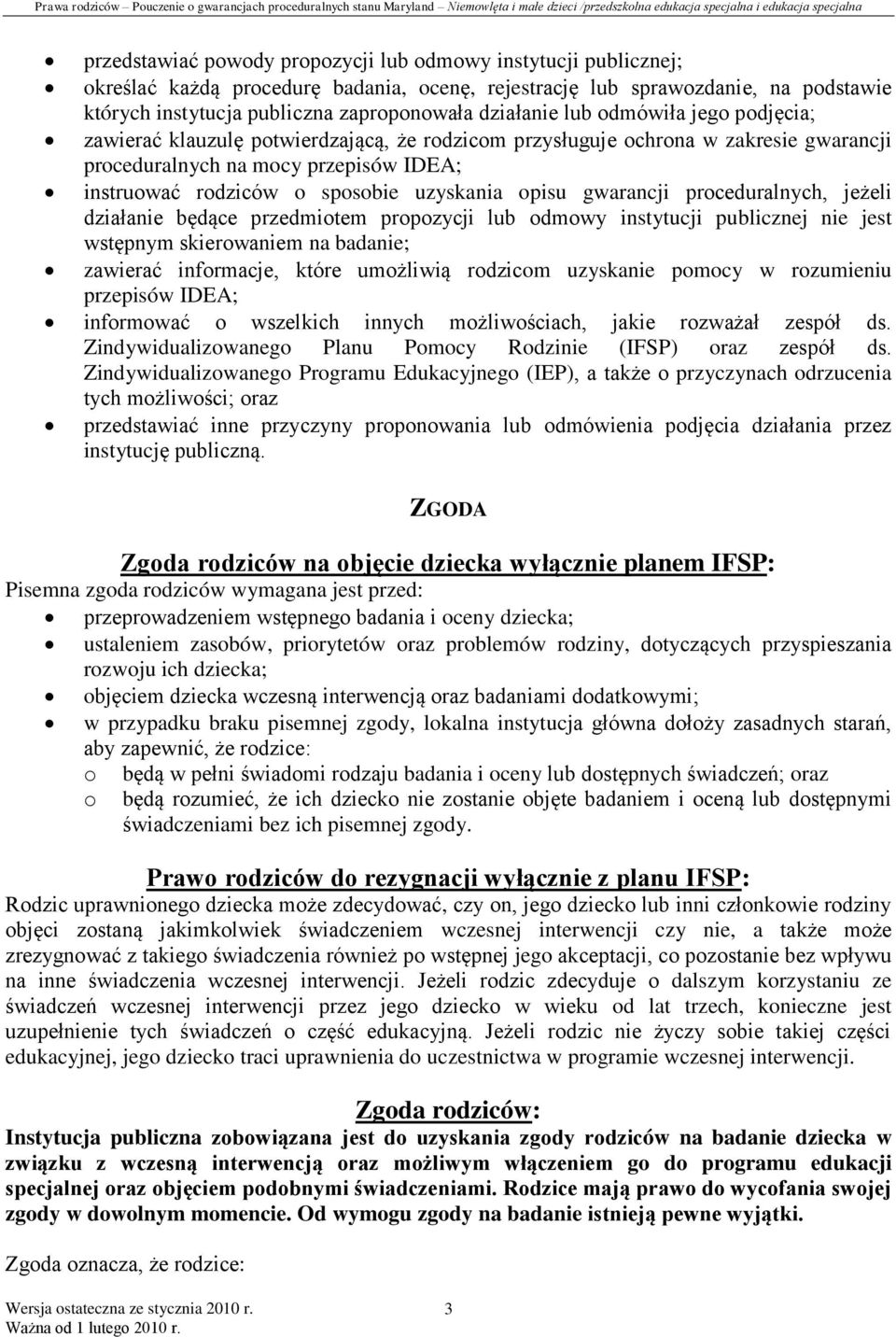 uzyskania opisu gwarancji proceduralnych, jeżeli działanie będące przedmiotem propozycji lub odmowy instytucji publicznej nie jest wstępnym skierowaniem na badanie; zawierać informacje, które