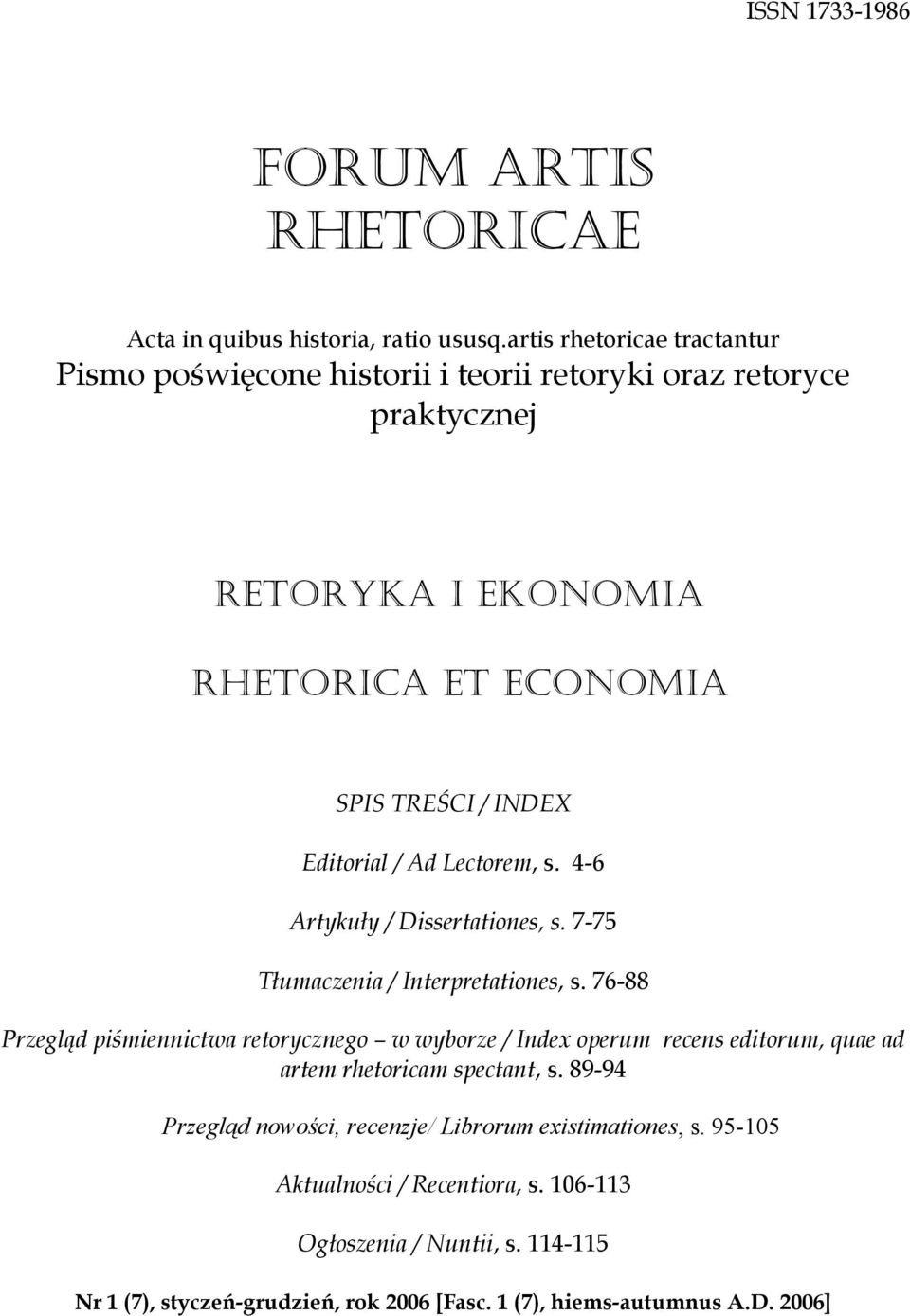 Editorial / Ad Lectorem, s. 4-6 Artykuły / Dissertationes, s. 7-75 Tłumaczenia / Interpretationes, s.