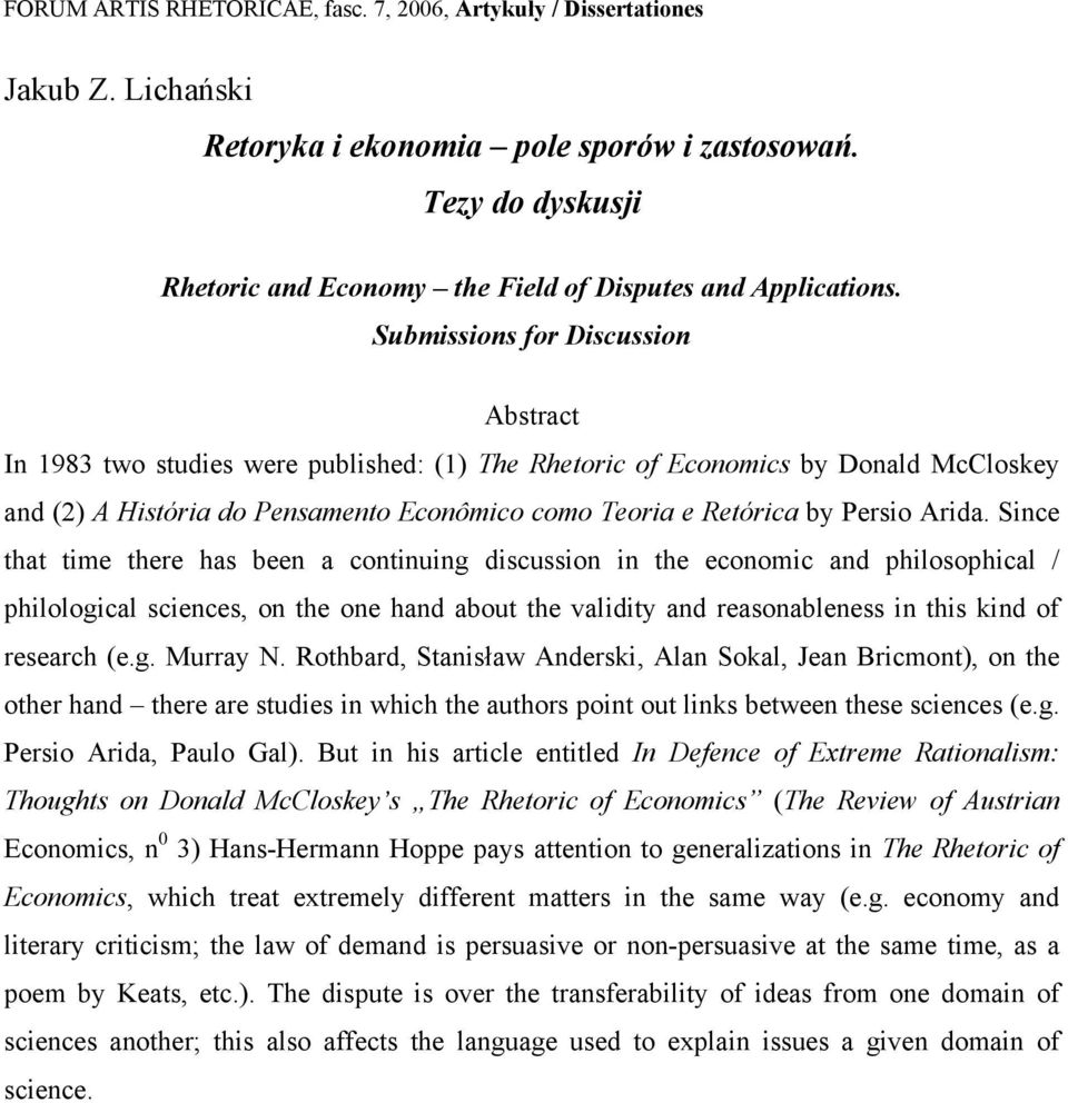 Submissions for Discussion Abstract In 1983 two studies were published: (1) The Rhetoric of Economics by Donald McCloskey and (2) A História do Pensamento Econômico como Teoria e Retórica by Persio