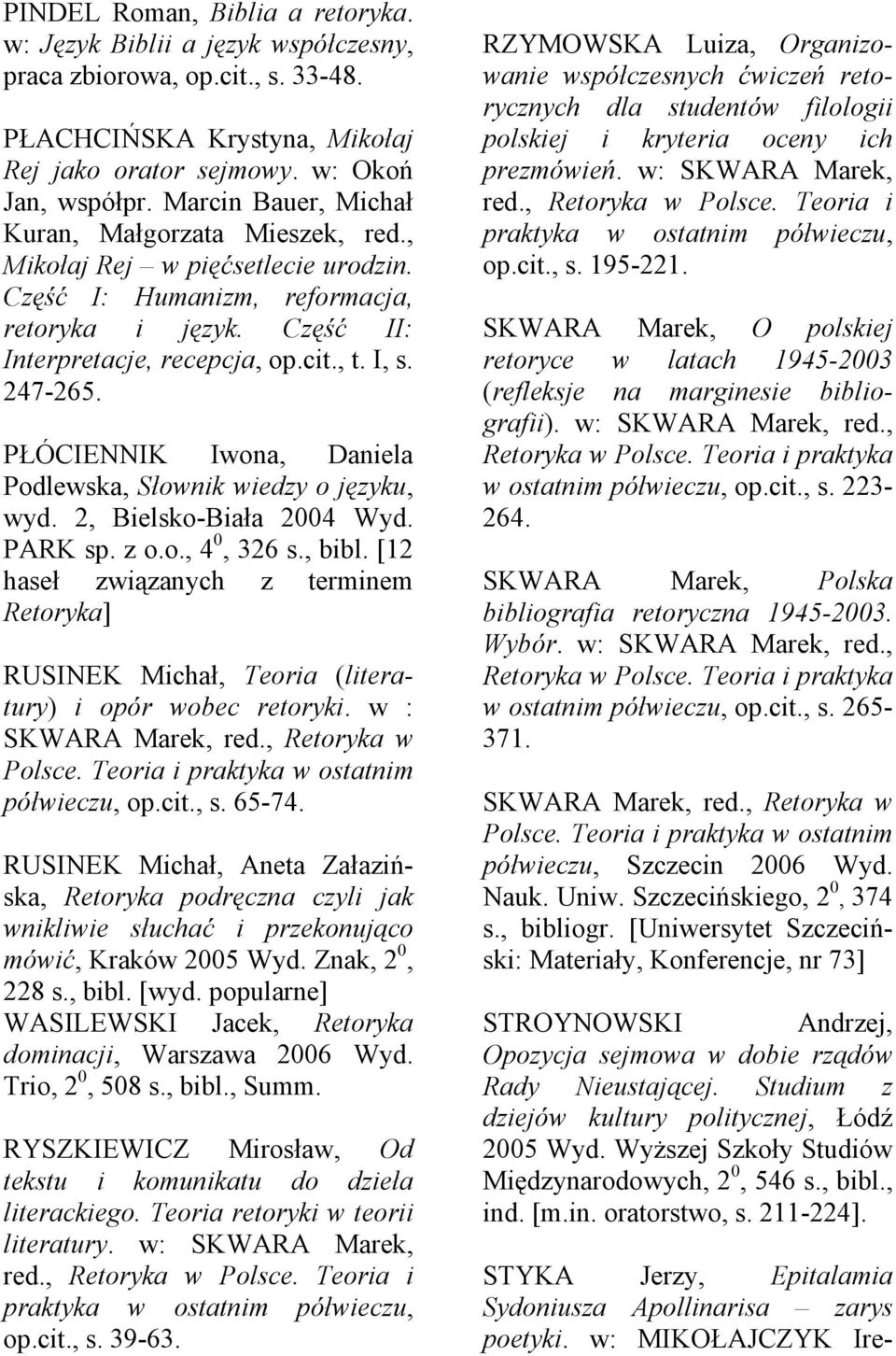 PŁÓCIENNIK Iwona, Daniela Podlewska, Słownik wiedzy o języku, wyd. 2, Bielsko-Biała 2004 Wyd. PARK sp. z o.o., 4 0, 326 s., bibl.