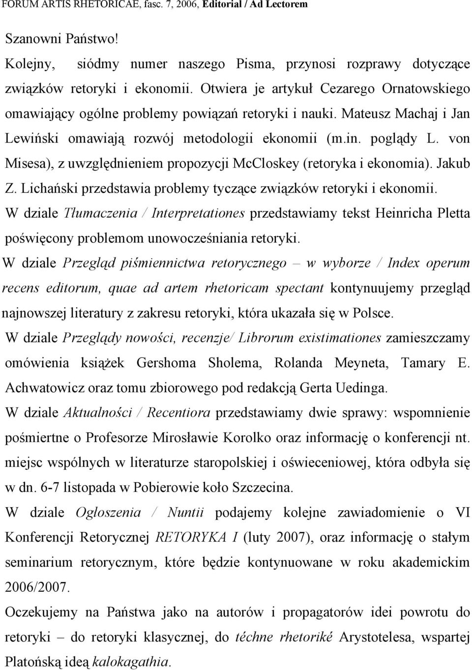 von Misesa), z uwzględnieniem propozycji McCloskey (retoryka i ekonomia). Jakub Z. Lichański przedstawia problemy tyczące związków retoryki i ekonomii.