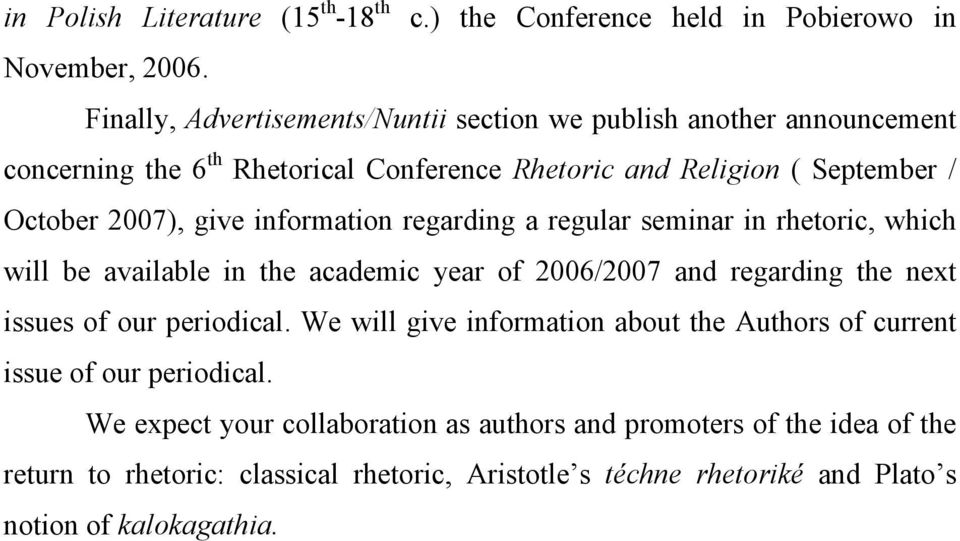 information regarding a regular seminar in rhetoric, which will be available in the academic year of 2006/2007 and regarding the next issues of our periodical.