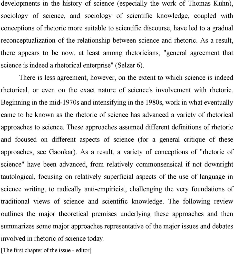 As a result, there appears to be now, at least among rhetoricians, "general agreement that science is indeed a rhetorical enterprise" (Selzer 6).
