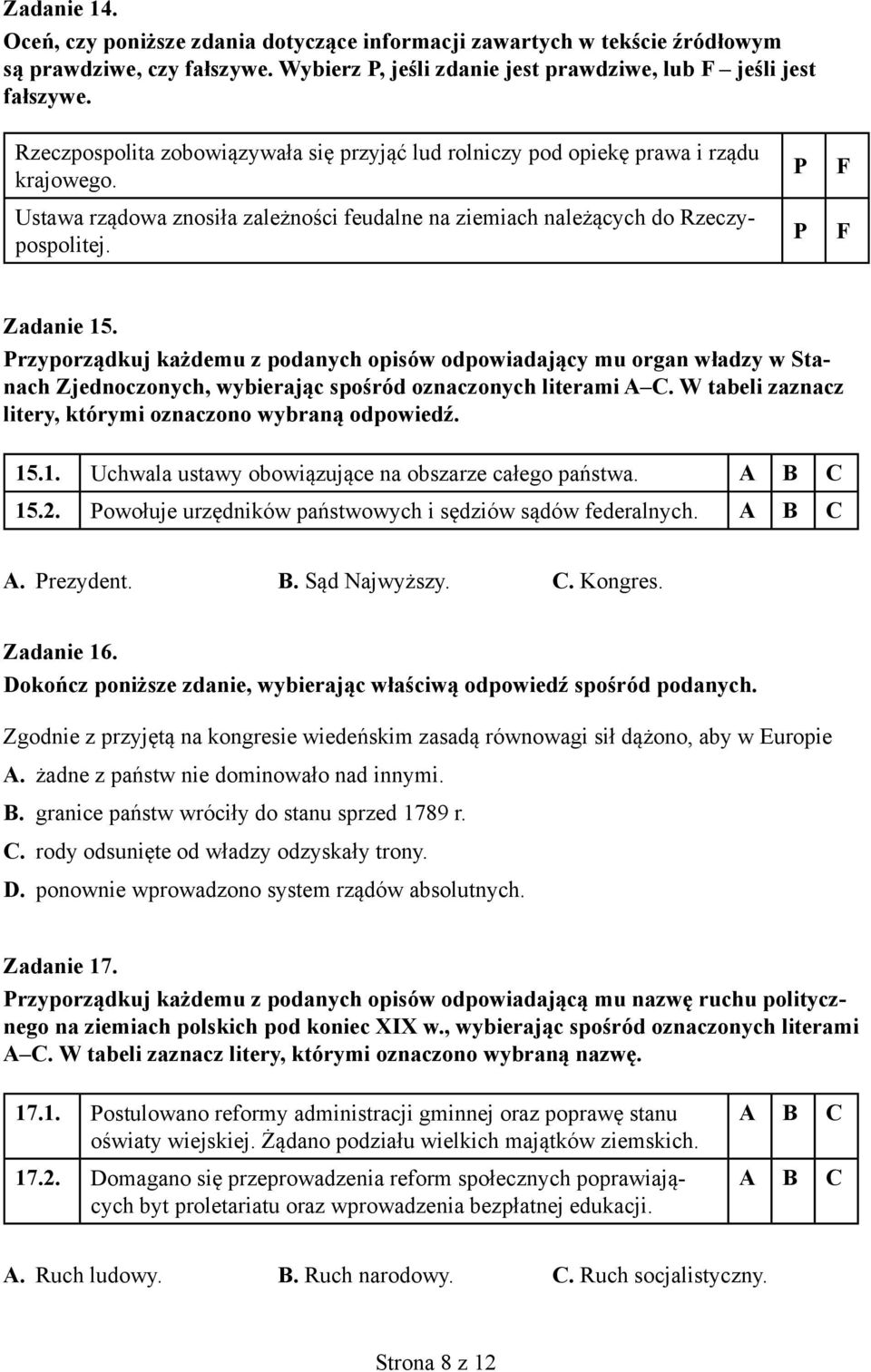 Przyporządkuj każdemu z podanych opisów odpowiadający mu organ władzy w Stanach Zjednoczonych, wybierając spośród oznaczonych literami A C.