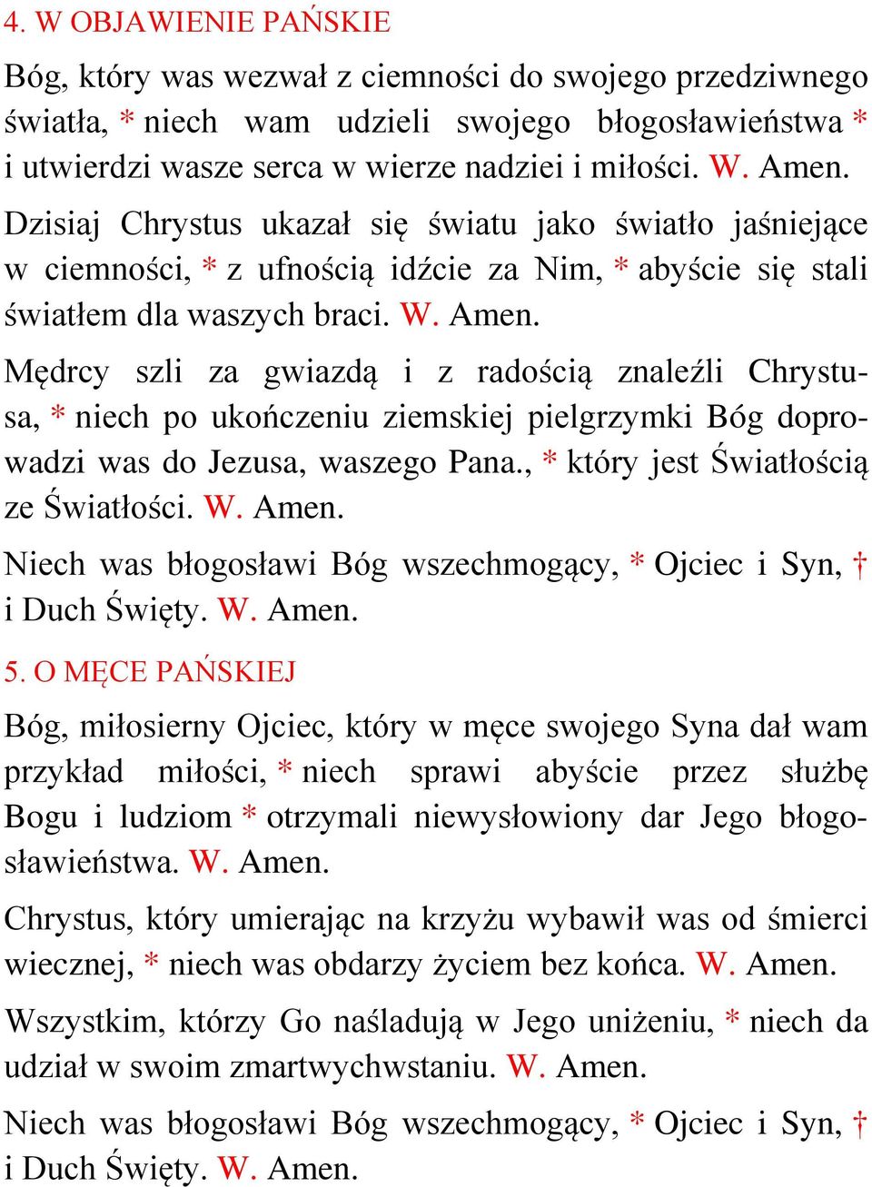 Mędrcy szli za gwiazdą i z radością znaleźli Chrystusa, * niech po ukończeniu ziemskiej pielgrzymki Bóg doprowadzi was do Jezusa, waszego Pana., * który jest Światłością ze Światłości. 5.