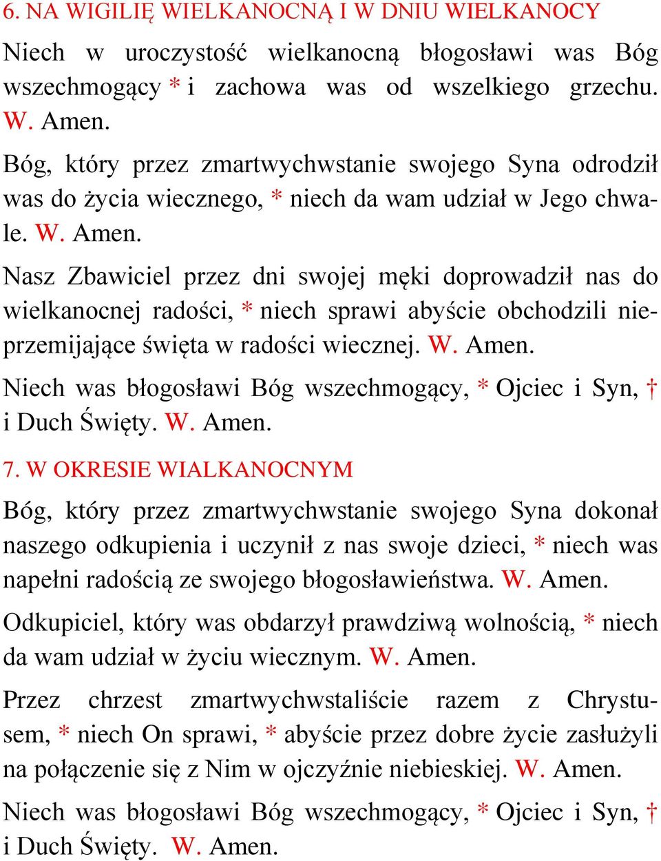 Nasz Zbawiciel przez dni swojej męki doprowadził nas do wielkanocnej radości, * niech sprawi abyście obchodzili nieprzemijające święta w radości wiecznej. 7.