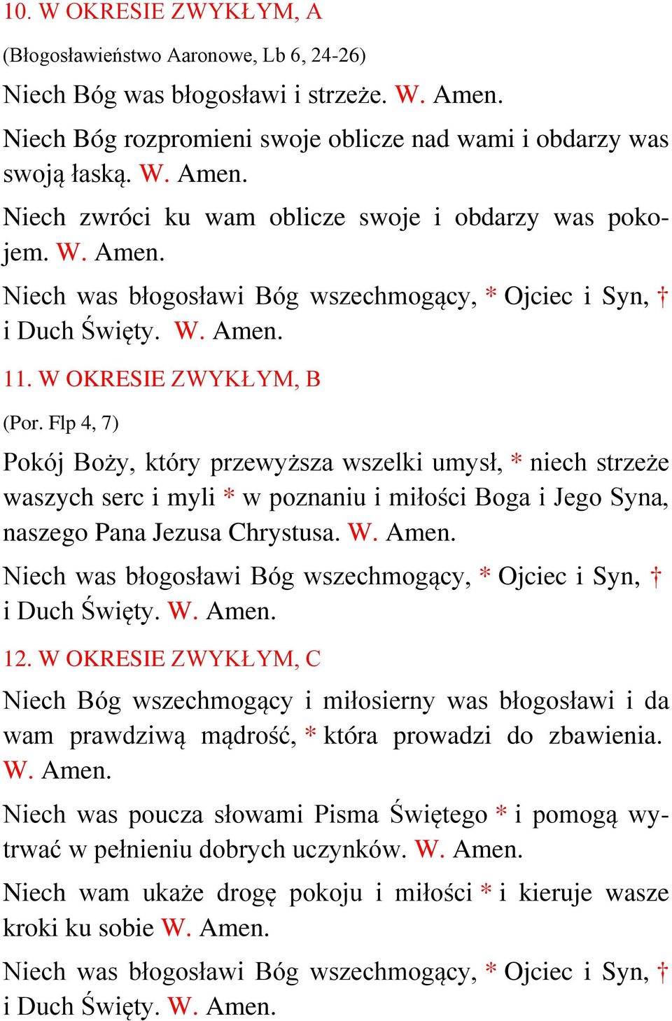 Flp 4, 7) Pokój Boży, który przewyższa wszelki umysł, * niech strzeże waszych serc i myli * w poznaniu i miłości Boga i Jego Syna, naszego Pana Jezusa Chrystusa. 12.