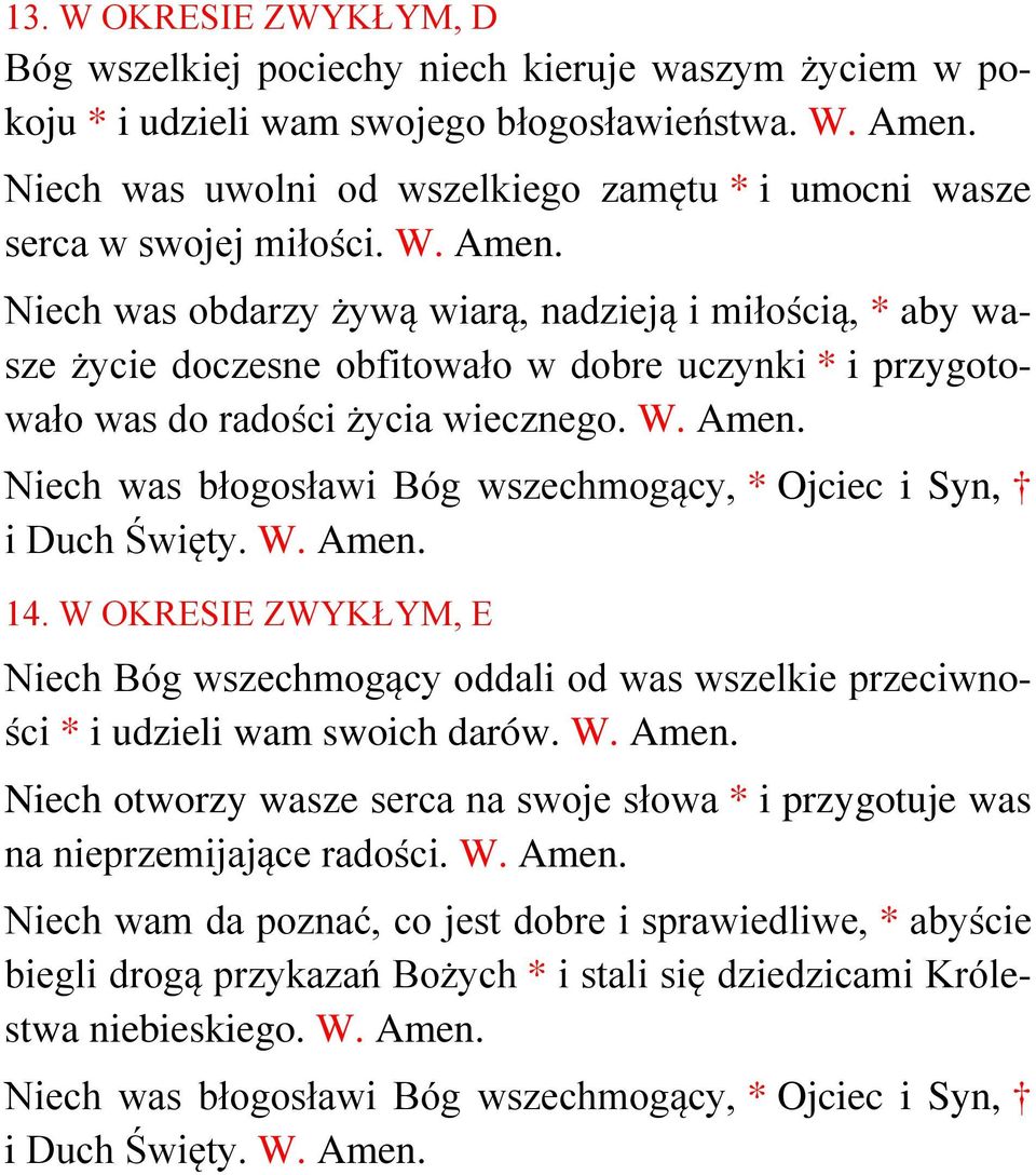 Niech was obdarzy żywą wiarą, nadzieją i miłością, * aby wasze życie doczesne obfitowało w dobre uczynki * i przygotowało was do radości życia wiecznego. 14.