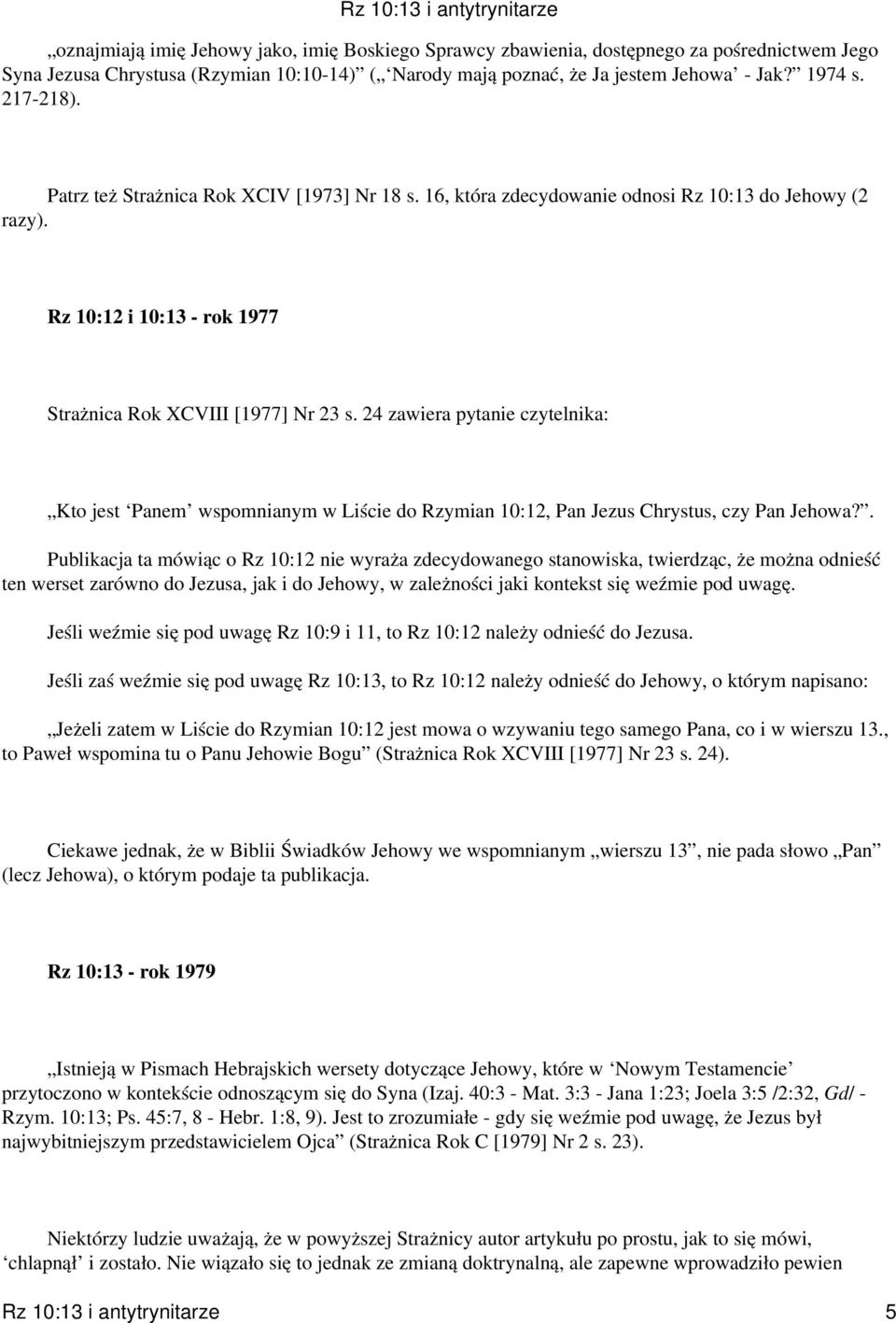 24 zawiera pytanie czytelnika: Kto jest Panem wspomnianym w Liście do Rzymian 10:12, Pan Jezus Chrystus, czy Pan Jehowa?