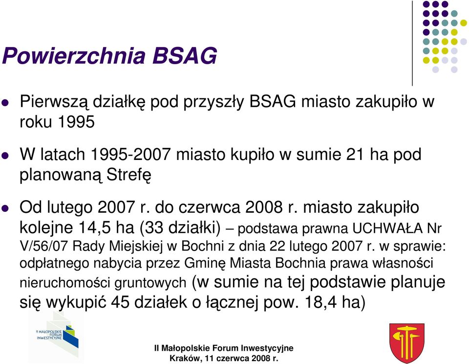 miasto zakupiło kolejne 14,5 ha (33 działki) podstawa prawna UCHWAŁA Nr V/56/07 Rady Miejskiej w Bochni z dnia 22 lutego