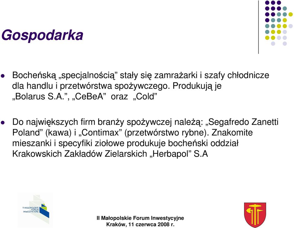 , CeBeA oraz Cold Do najwi kszych firm bran y spo ywczej nale : Segafredo Zanetti Poland