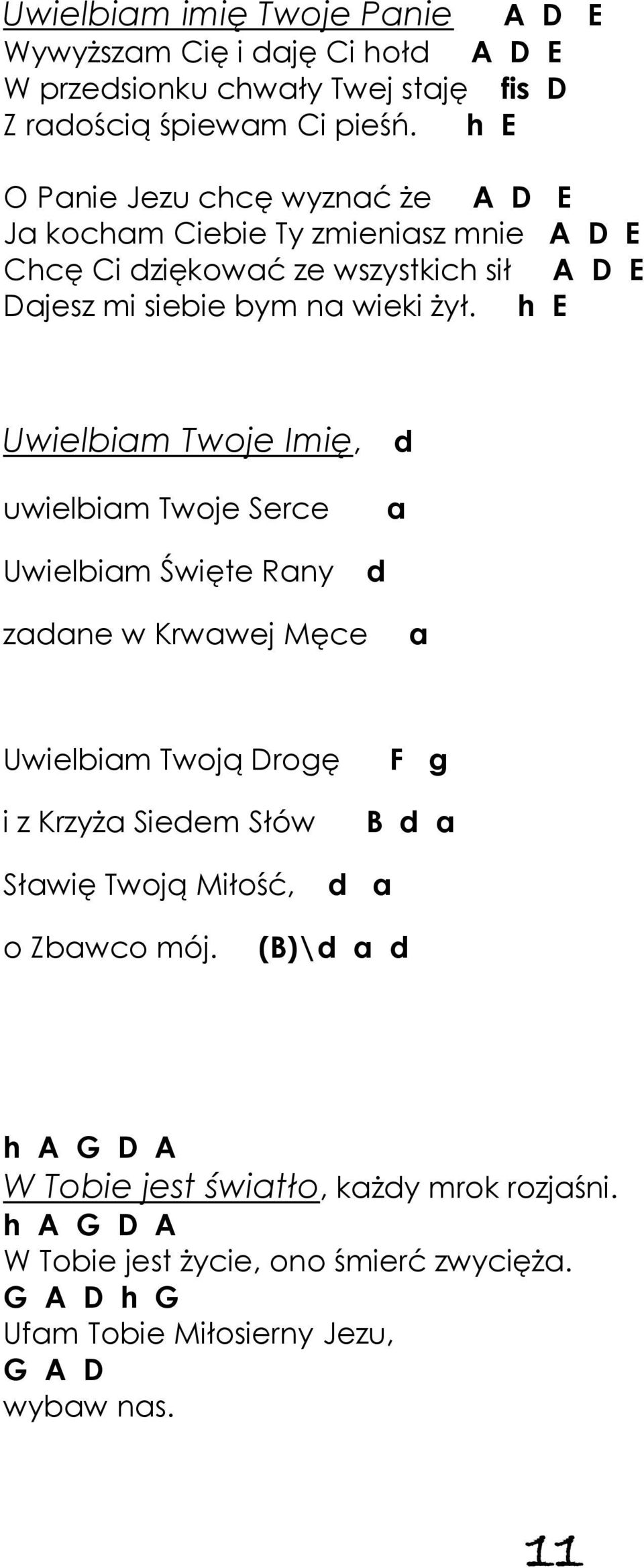 h E Uwielbiam Twoje Imię, uwielbiam Twoje Serce d a Uwielbiam Święte Rany d zadane w Krwawej Męce a Uwielbiam Twoją Drogę F g i z Krzyża Siedem Słów Sławię Twoją