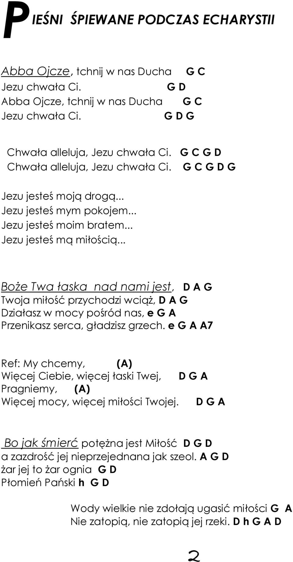 .. Boże Twa łaska nad nami jest, D A G Twoja miłość przychodzi wciąż, D A G Działasz w mocy pośród nas, e G A Przenikasz serca, gładzisz grzech.