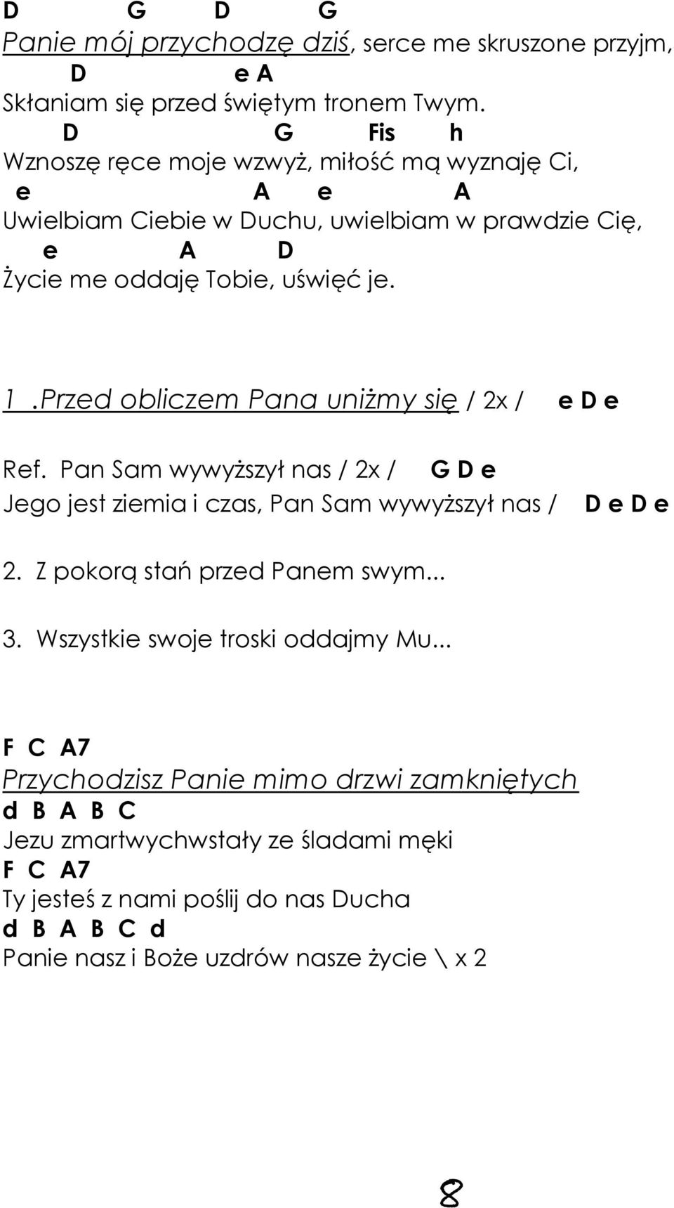 Przed obliczem Pana uniżmy się / 2x / e D e Ref. Pan Sam wywyższył nas / 2x / G D e Jego jest ziemia i czas, Pan Sam wywyższył nas / D e D e 2.