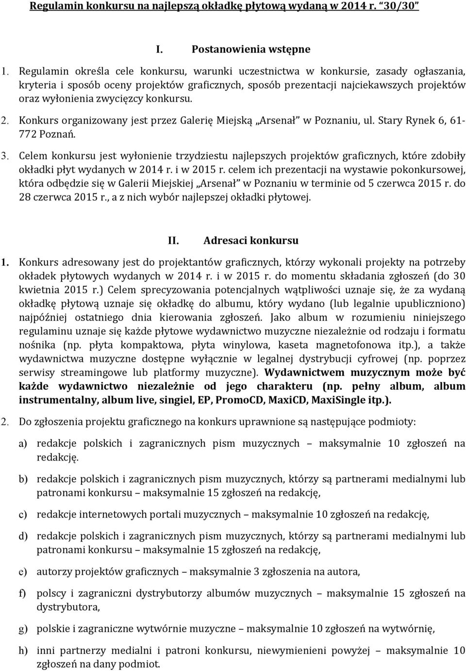 zwycięzcy konkursu. 2. Konkurs organizowany jest przez Galerię Miejską Arsenał w Poznaniu, ul. Stary Rynek 6, 61-772 Poznań. 3.