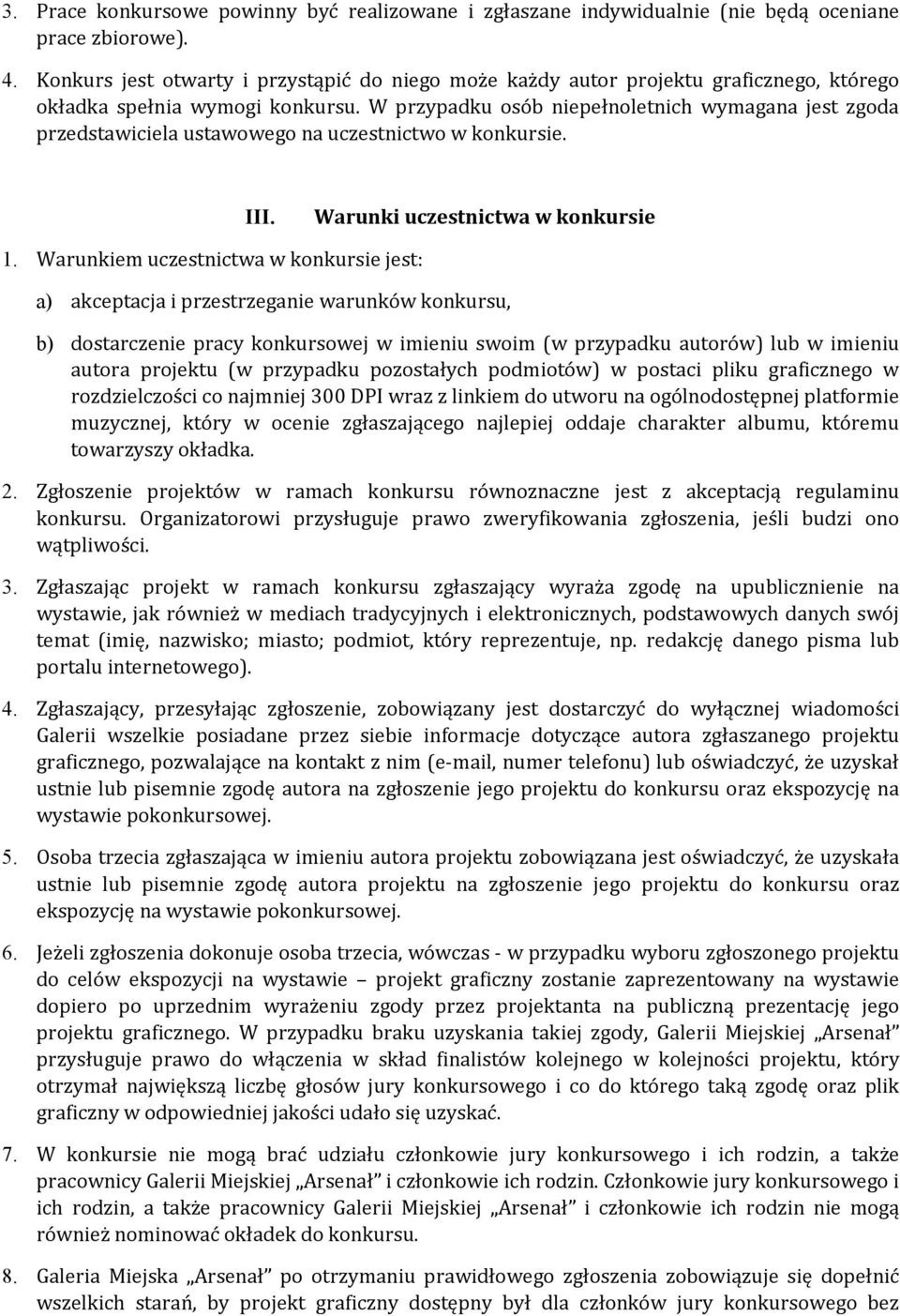 W przypadku osób niepełnoletnich wymagana jest zgoda przedstawiciela ustawowego na uczestnictwo w konkursie. 1. Warunkiem uczestnictwa w konkursie jest: III.