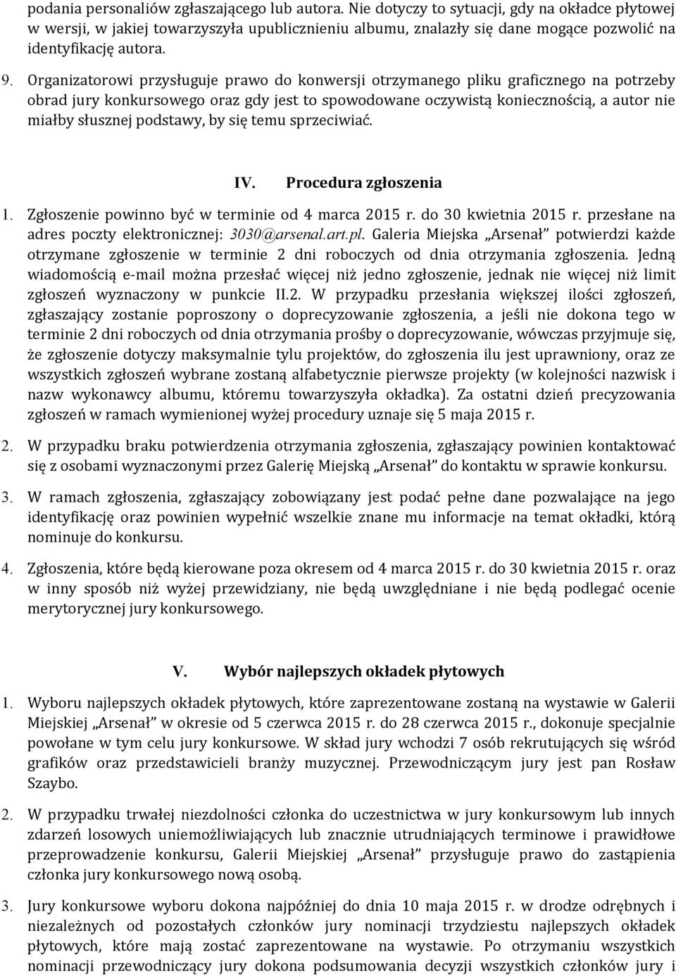 Organizatorowi przysługuje prawo do konwersji otrzymanego pliku graficznego na potrzeby obrad jury konkursowego oraz gdy jest to spowodowane oczywistą koniecznością, a autor nie miałby słusznej