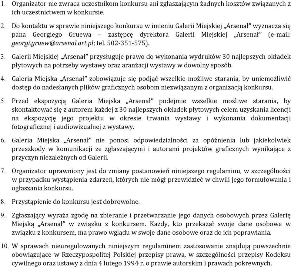 pl; tel. 502-351-575). 3. Galerii Miejskiej Arsenał przysługuje prawo do wykonania wydruków 30 najlepszych okładek płytowych na potrzeby wystawy oraz aranżacji wystawy w dowolny sposób. 4.