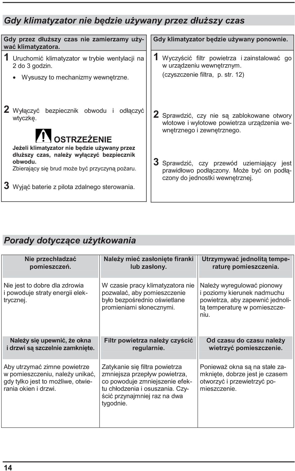 12) 2 Wył czy bezpiecznik obwodu i odł czy wtyczk. OSTRZE ENIE Je eli klimatyzator nie b dzie u ywany przez dłu szy czas, nale y wył czy bezpiecznik obwodu. Zbieraj cy si brud mo e by przyczyn po aru.