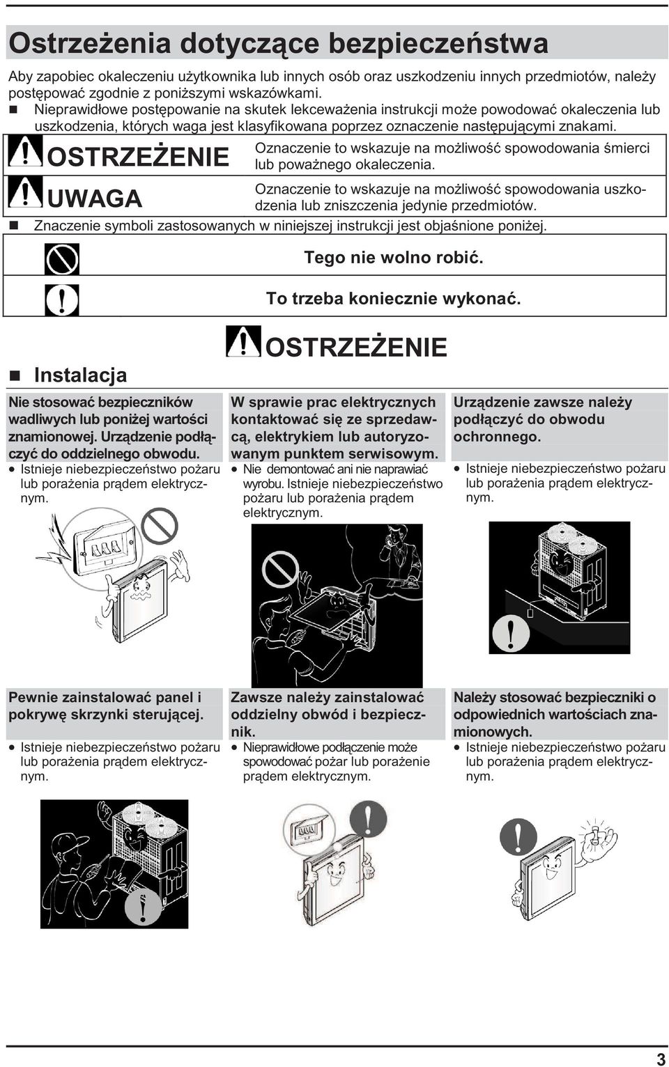 OSTRZE ENIE Oznaczenie to wskazuje na mo liwo spowodowania mierci lub powa nego okaleczenia. Oznaczenie to wskazuje na mo liwo spowodowania uszkodzenia lub zniszczenia jedynie przedmiotów.