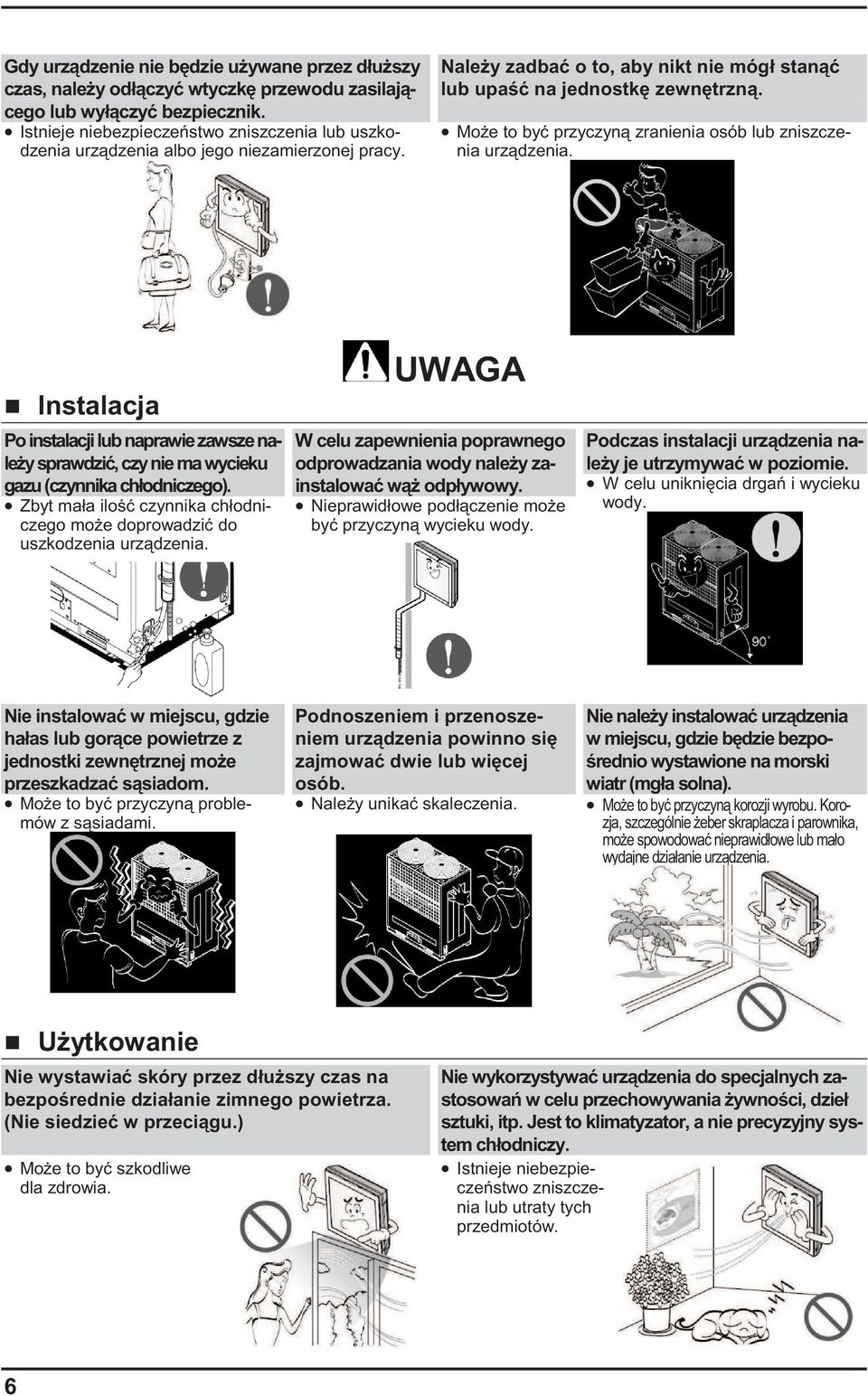 Mo e to by przyczyn zranienia osób lub zniszczenia urz dzenia. Instalacja Po instalacji lub naprawie zawsze nale y sprawdzi, czy nie ma wycieku gazu (czynnika chłodniczego).