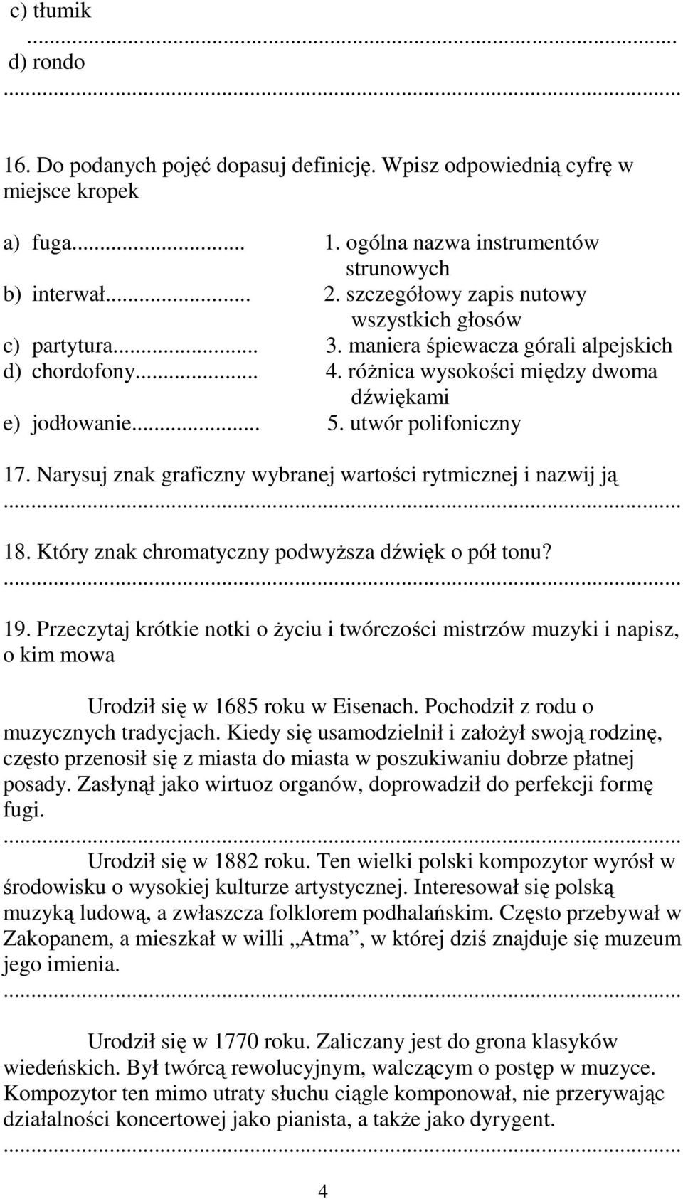 utwór polifoniczny 17. Narysuj znak graficzny wybranej wartości rytmicznej i nazwij ją 18. Który znak chromatyczny podwyŝsza dźwięk o pół tonu? 19.