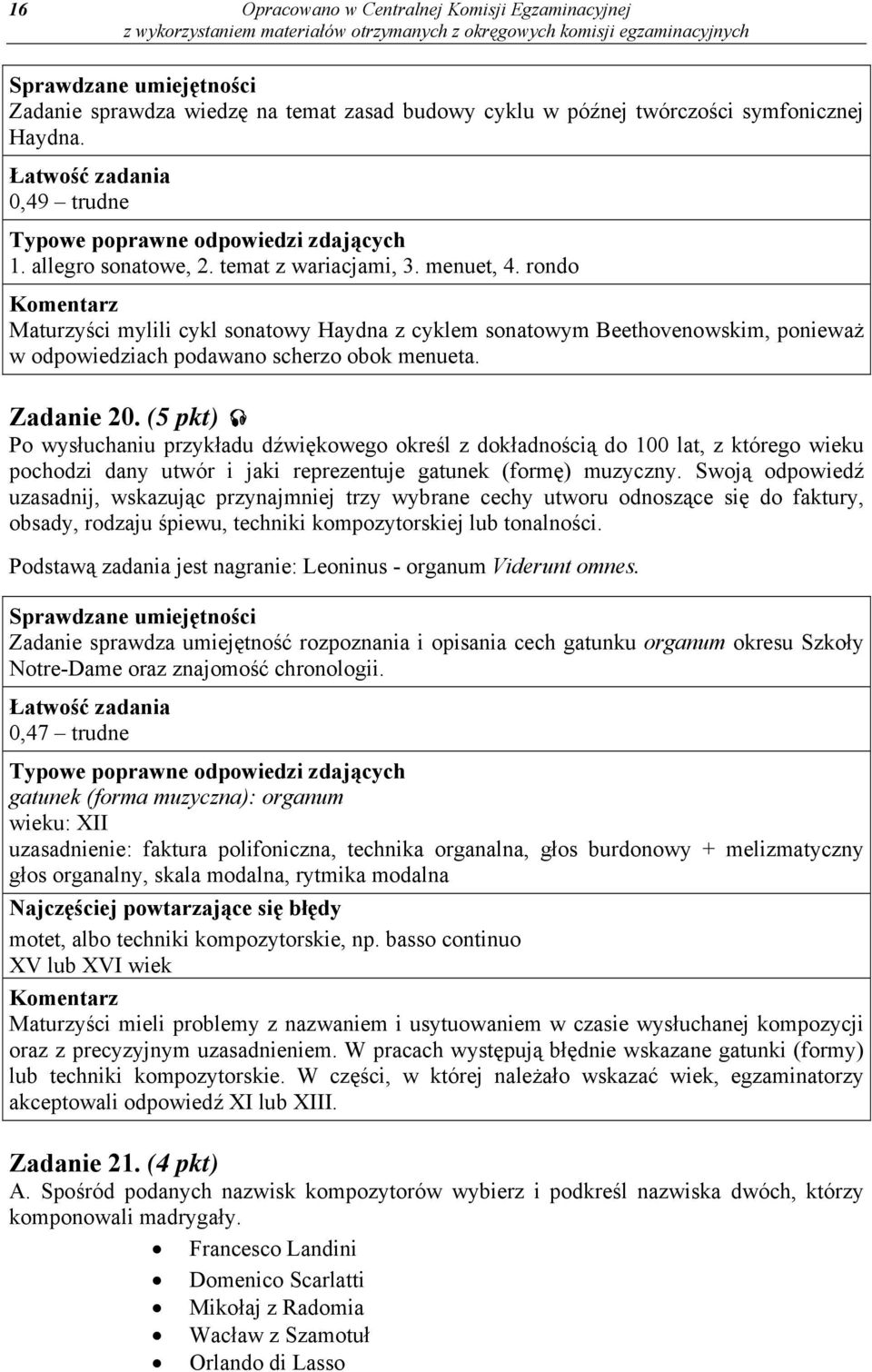 (5 pkt) Po wysłuchaniu przykładu dźwiękowego określ z dokładnością do 100 lat, z którego wieku pochodzi dany utwór i jaki reprezentuje gatunek (formę) muzyczny.