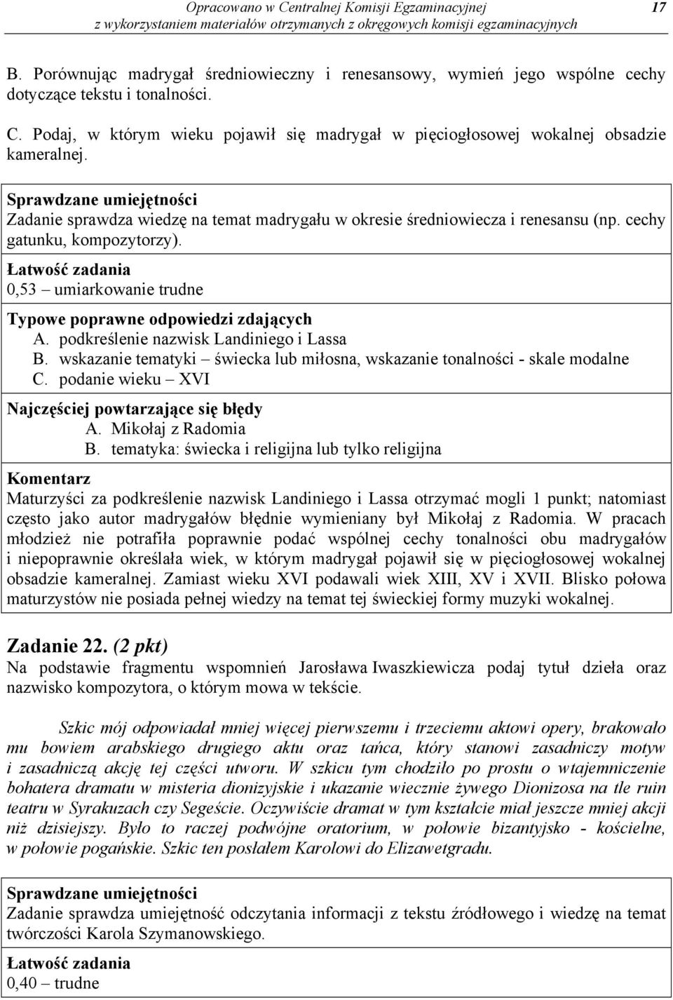 wskazanie tematyki świecka lub miłosna, wskazanie tonalności - skale modalne C. podanie wieku XVI Najczęściej powtarzające się błędy A. Mikołaj z Radomia B.