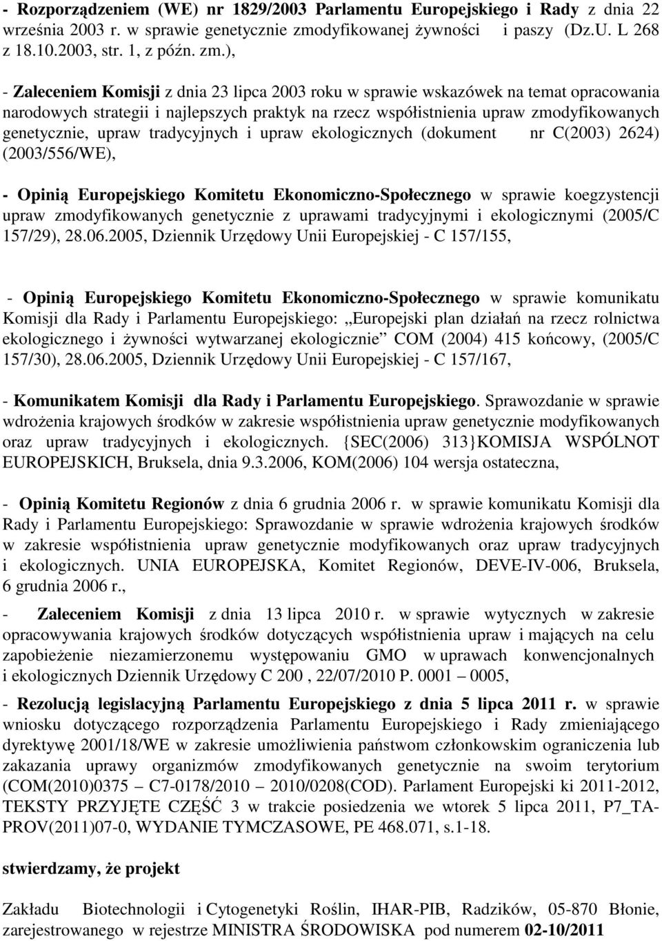 ), - Zaleceniem Komisji z dnia 23 lipca 2003 roku w sprawie wskazówek na temat opracowania narodowych strategii i najlepszych praktyk na rzecz współistnienia upraw zmodyfikowanych genetycznie, upraw