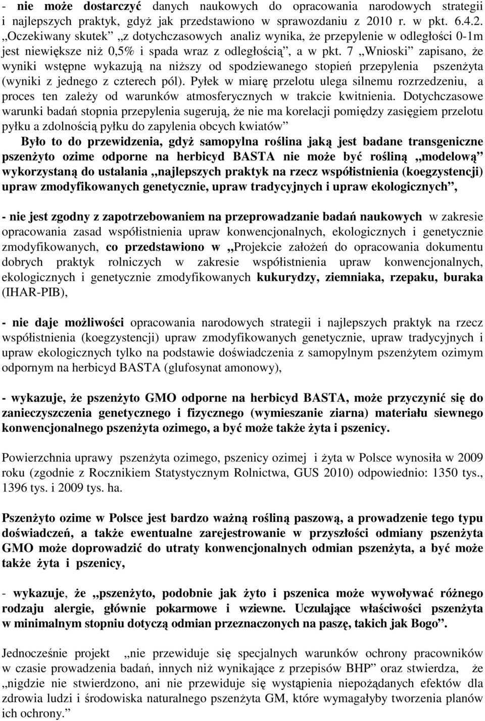 7 Wnioski zapisano, Ŝe wyniki wstępne wykazują na niŝszy od spodziewanego stopień przepylenia pszenŝyta (wyniki z jednego z czterech pól).