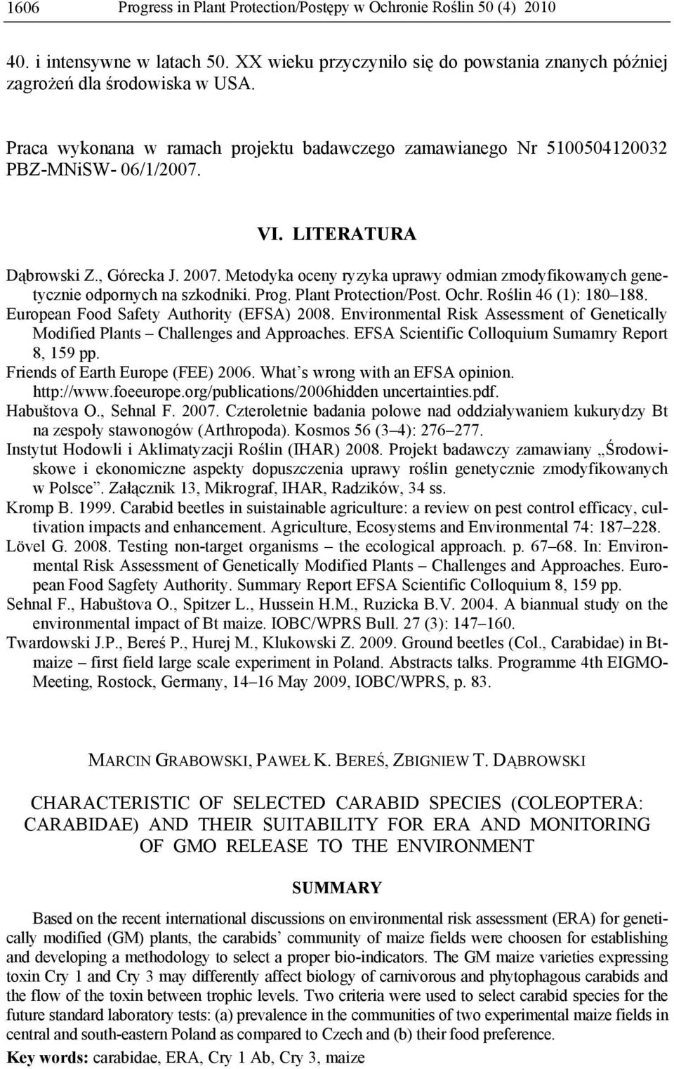 Metodyka oceny ryzyka uprawy odmian zmodyfikowanych genetycznie odpornych na szkodniki. Prog. Plant Protection/Post. Ochr. Roślin 46 (1): 180 188. European Food Safety Authority (EFSA) 2008.