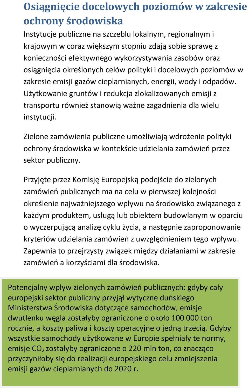 Użytkowanie gruntów i redukcja zlokalizowanych emisji z transportu również stanowią ważne zagadnienia dla wielu instytucji.