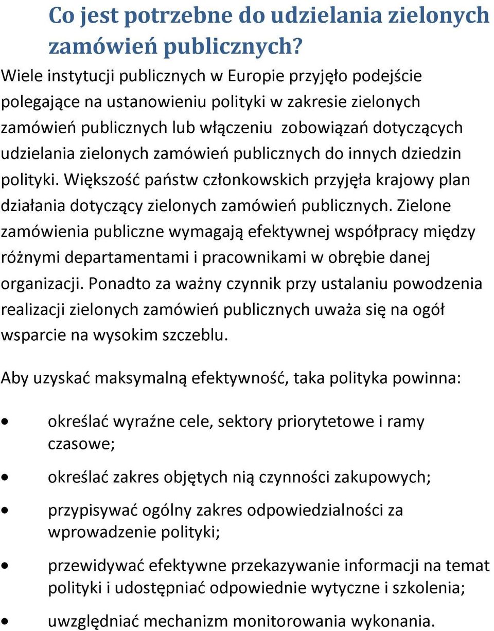 zamówień publicznych do innych dziedzin polityki. Większość państw członkowskich przyjęła krajowy plan działania dotyczący zielonych zamówień publicznych.