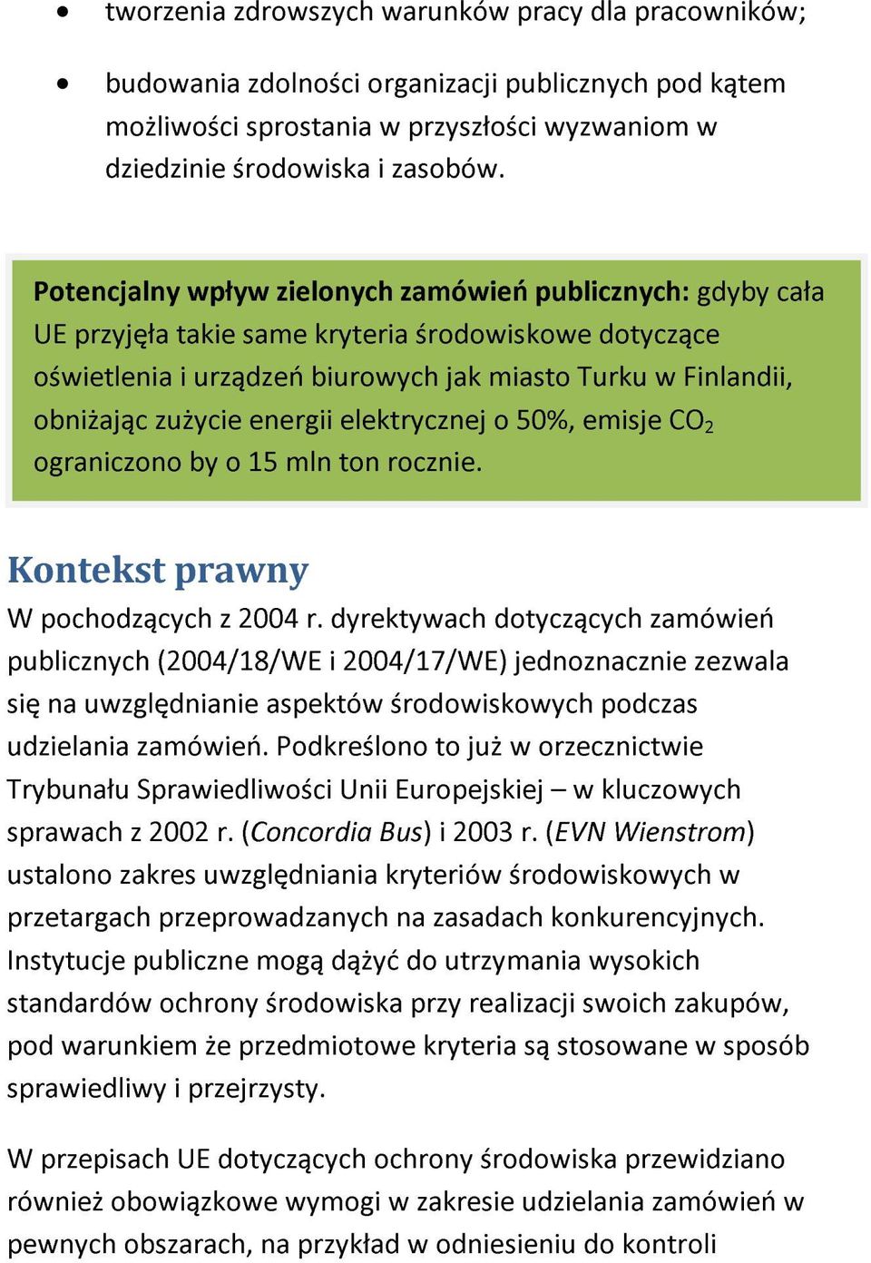 energii elektrycznej o 50%, emisje CO 2 ograniczono by o 15 mln ton rocznie. Kontekst prawny W pochodzących z 2004 r.