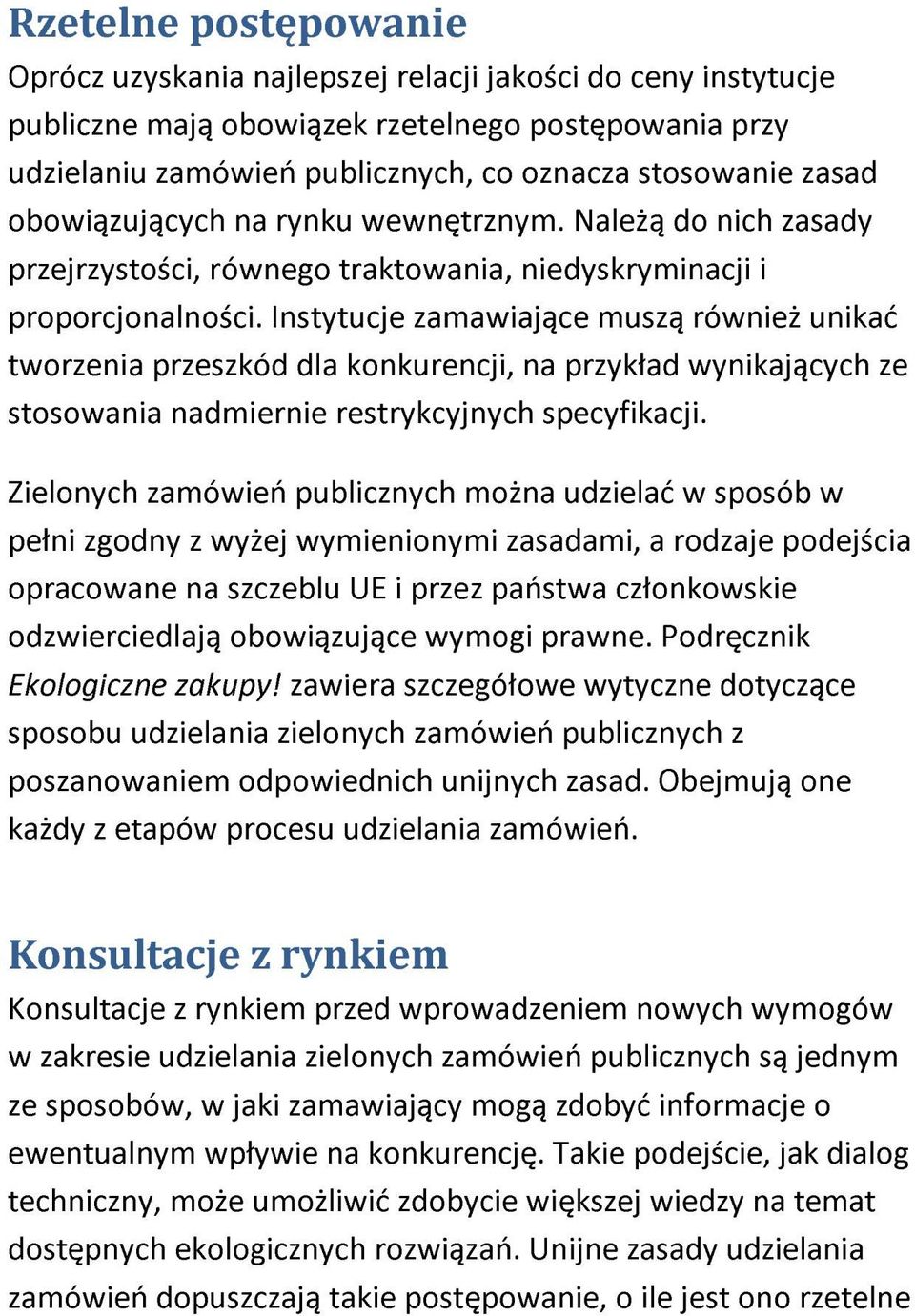 Instytucje zamawiające muszą również unikać tworzenia przeszkód dla konkurencji, na przykład wynikających ze stosowania nadmiernie restrykcyjnych specyfikacji.