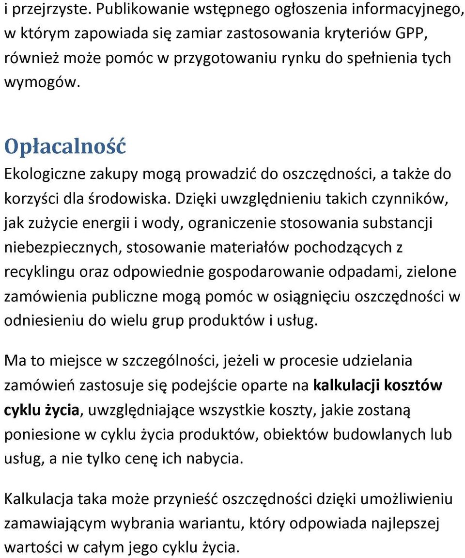 Dzięki uwzględnieniu takich czynników, jak zużycie energii i wody, ograniczenie stosowania substancji niebezpiecznych, stosowanie materiałów pochodzących z recyklingu oraz odpowiednie gospodarowanie