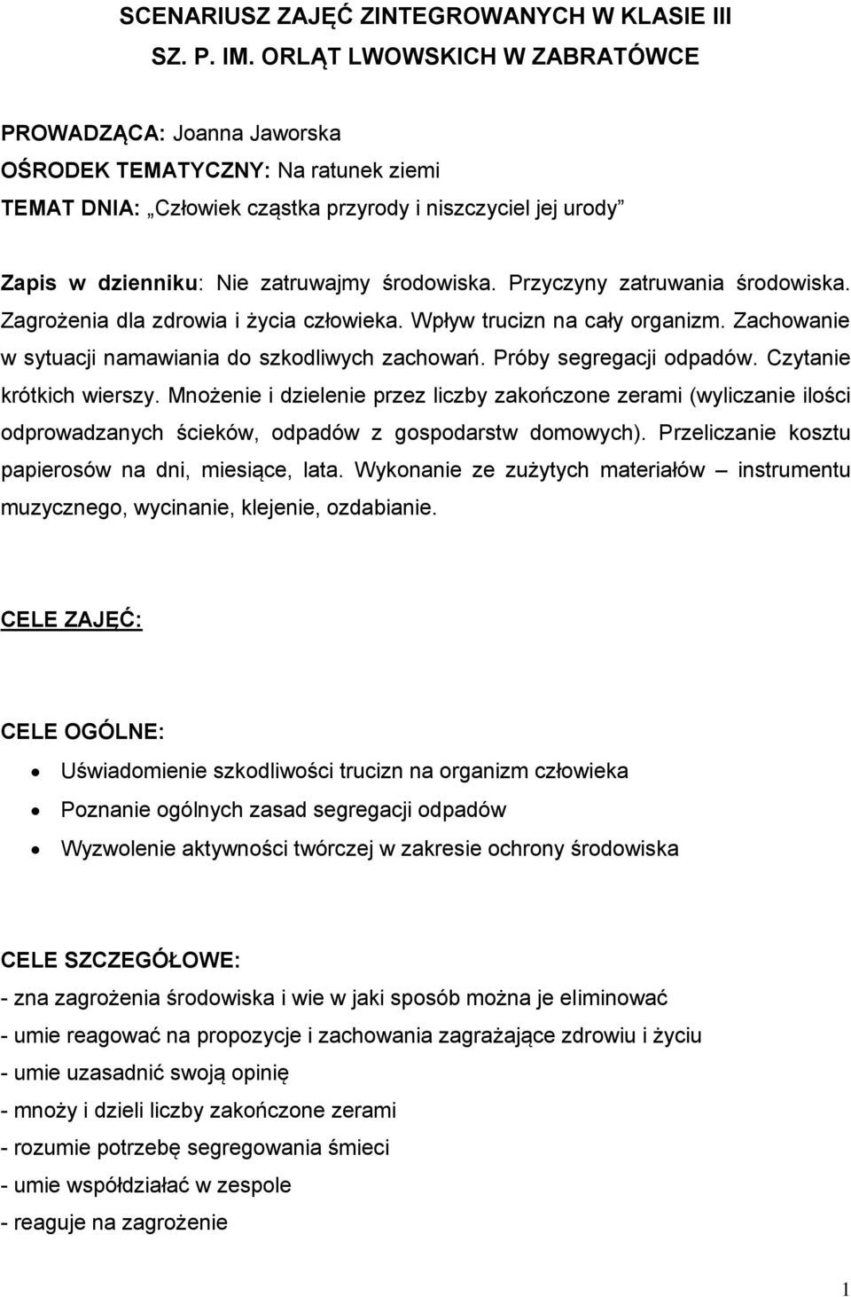 środowiska. Przyczyny zatruwania środowiska. Zagrożenia dla zdrowia i życia człowieka. Wpływ trucizn na cały organizm. Zachowanie w sytuacji namawiania do szkodliwych zachowań.