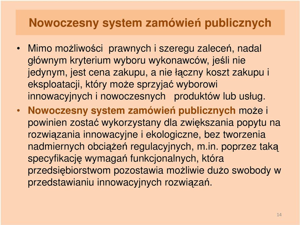 Nowoczesny system zamówień publicznych moŝe i powinien zostać wykorzystany dla zwiększania popytu na rozwiązania innowacyjne i ekologiczne, bez tworzenia