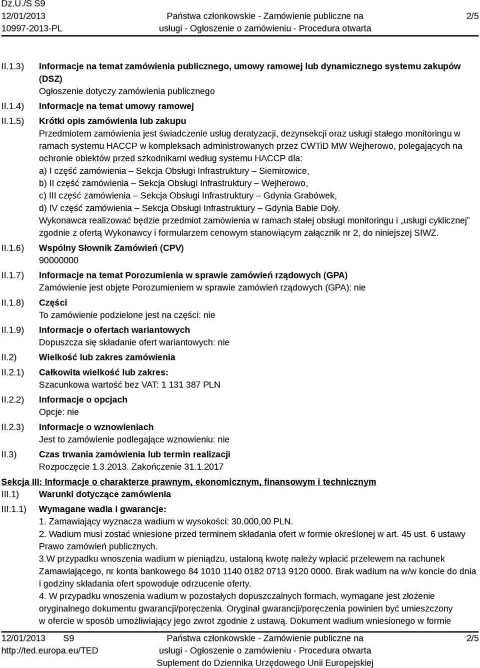 3) Informacje na temat zamówienia publicznego, umowy ramowej lub dynamicznego systemu zakupów (DSZ) Ogłoszenie dotyczy zamówienia publicznego Informacje na temat umowy ramowej Krótki opis zamówienia